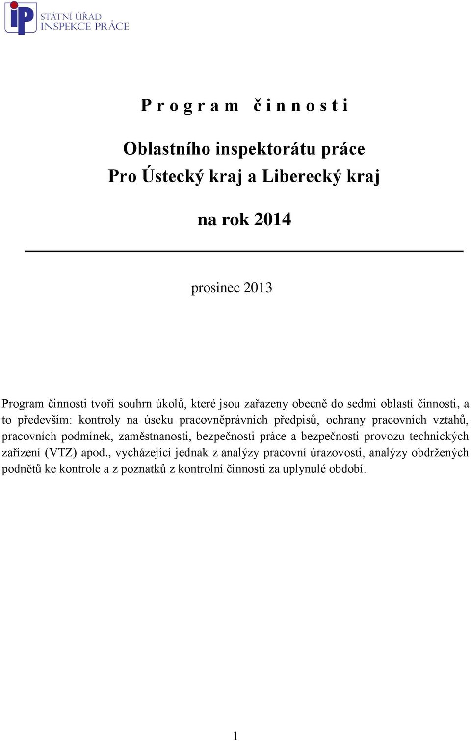 ochrany pracovních vztahů, pracovních podmínek, zaměstnanosti, bezpečnosti práce a bezpečnosti provozu technických zařízení (VTZ) apod.