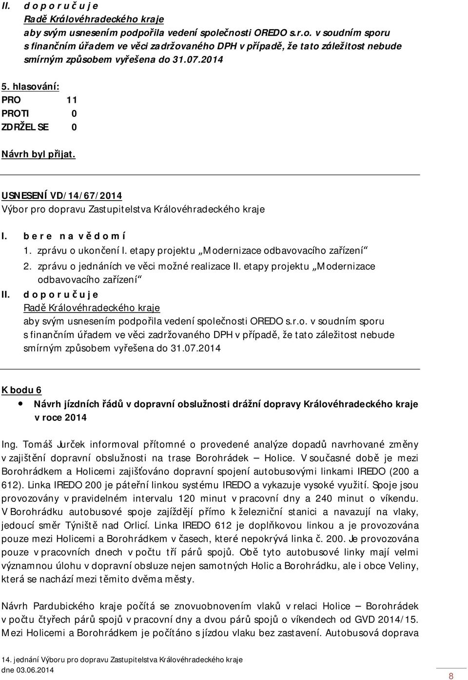 zprávu o jednáních ve věci možné realizace II. etapy projektu Modernizace odbavovacího zařízení 07.