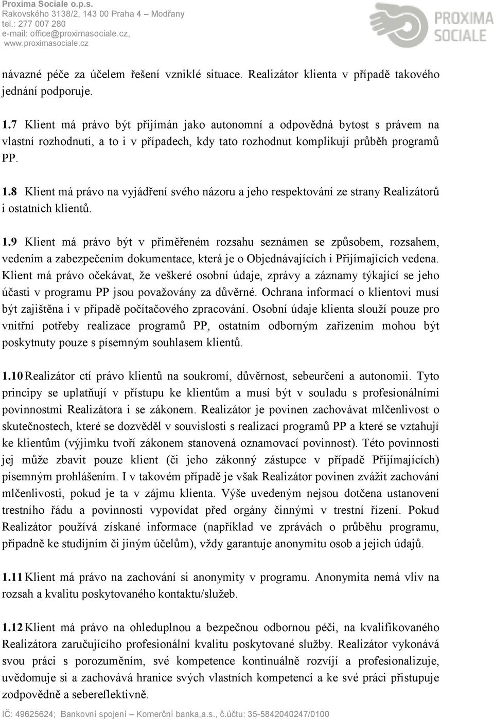 8 Klient má právo na vyjádření svého názoru a jeho respektování ze strany Realizátorů i ostatních klientů. 1.