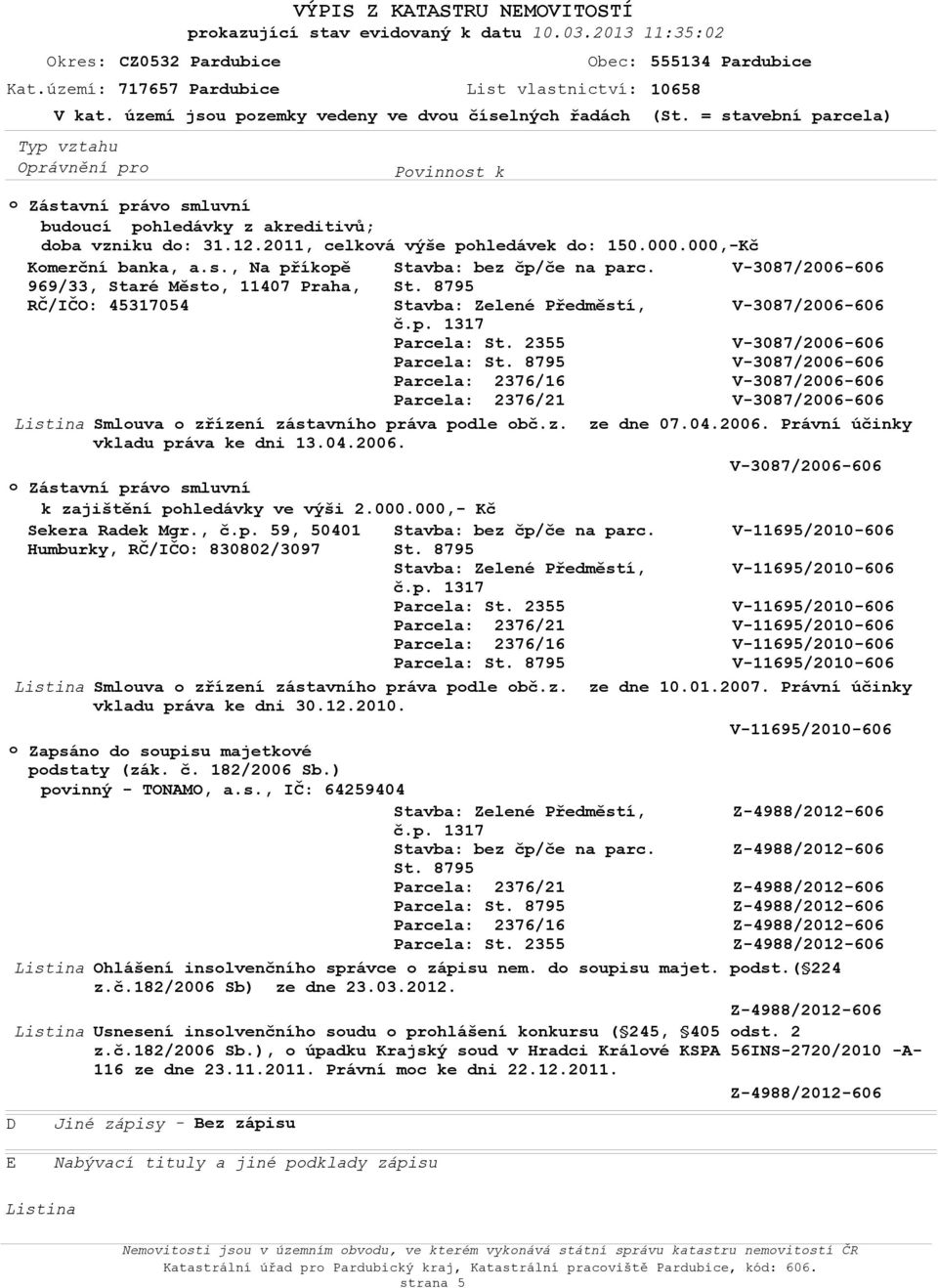 Zapsán d supisu majetkvé pdstaty (zák. č. 182/2006 Sb.) pvinný - TONAMO, a.s., IČ: 64259404 Parcela: Listina Ohlášení inslvenčníh správce zápisu nem. d supisu majet. pdst.( 224 z.č.182/2006 Sb) ze dne 23.