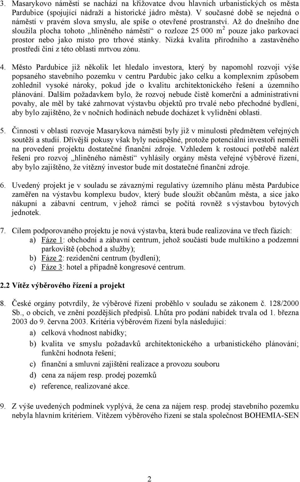 Až do dnešního dne sloužila plocha tohoto hliněného náměstí o rozloze 25 000 m 2 pouze jako parkovací prostor nebo jako místo pro trhové stánky.