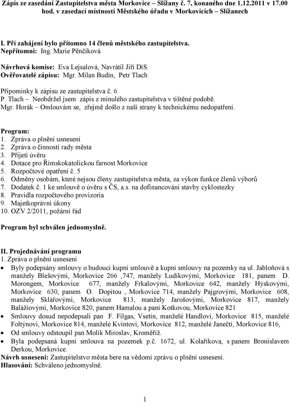 Milan Budín, Petr Tlach Připomínky k zápisu ze zastupitelstva č. 6 P. Tlach Neobdržel jsem zápis z minulého zastupitelstva v tištěné podobě. Mgr.