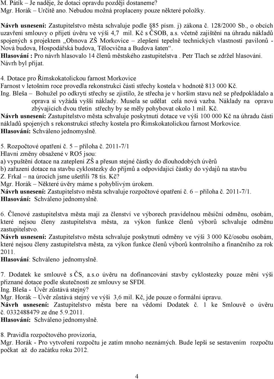 louvy o přijetí úvěru ve výši 4,7 mil. Kč s 