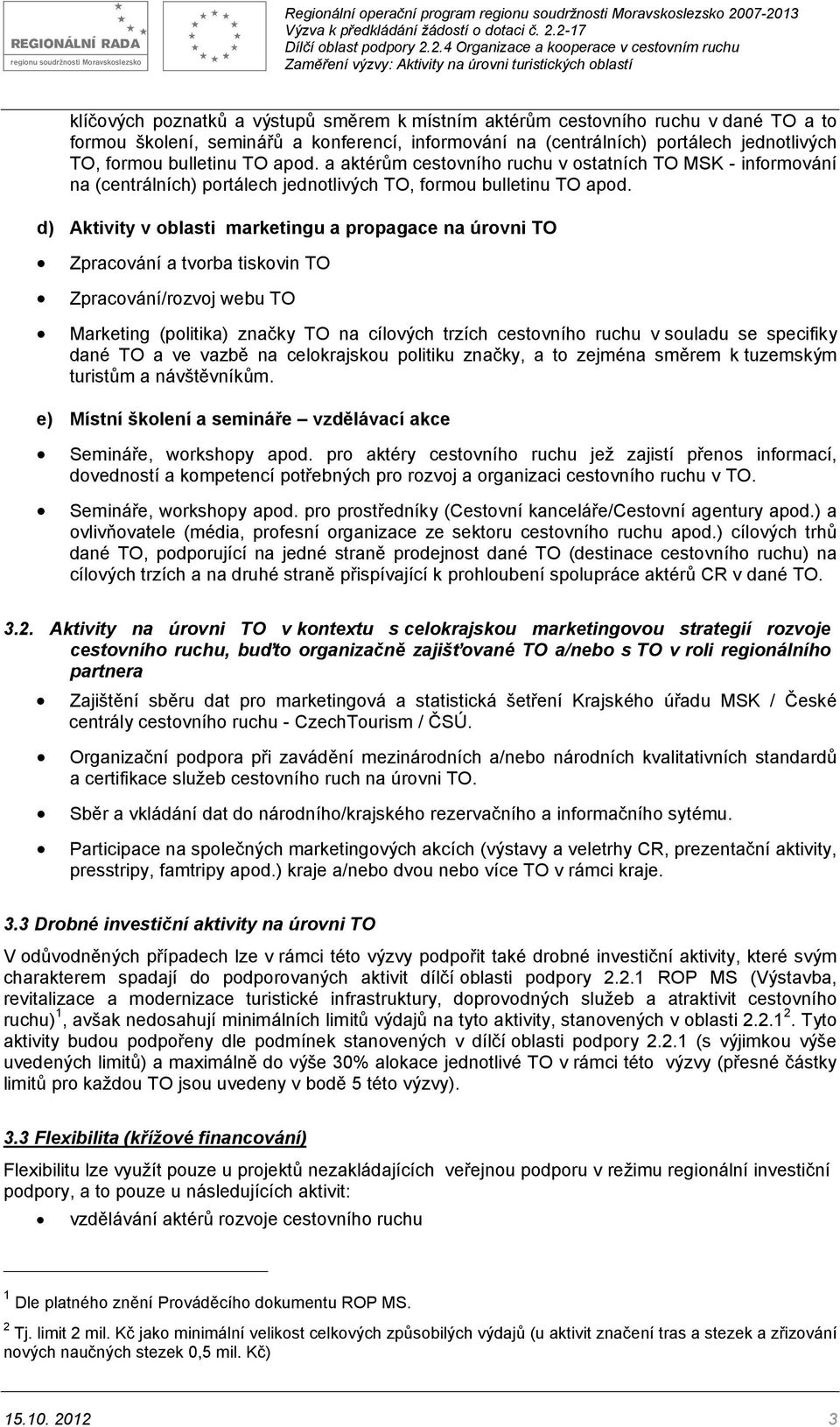 d) Aktivity v oblasti marketingu a propagace na úrovni TO Zpracování a tvorba tiskovin TO Zpracování/rozvoj webu TO Marketing (politika) značky TO na cílových trzích cestovního ruchu v souladu se