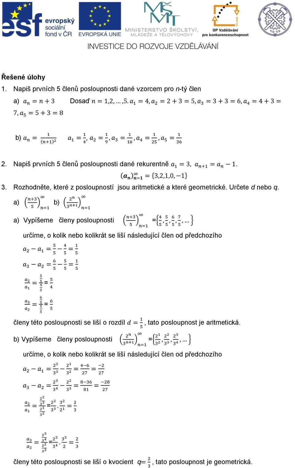 a) b) a) Vypíšeme členy posloupnosti = určíme, o kolik nebo kolikrát se liší následující člen od předchozího = = členy této posloupnosti se liší o