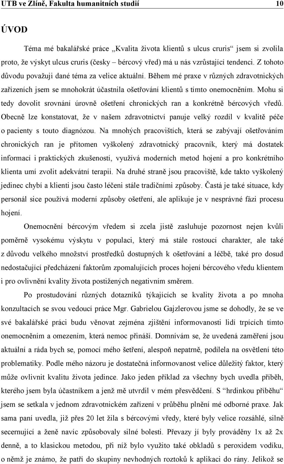 Mohu si tedy dovolit srovnání úrovně ošetření chronických ran a konkrétně bércových vředů.