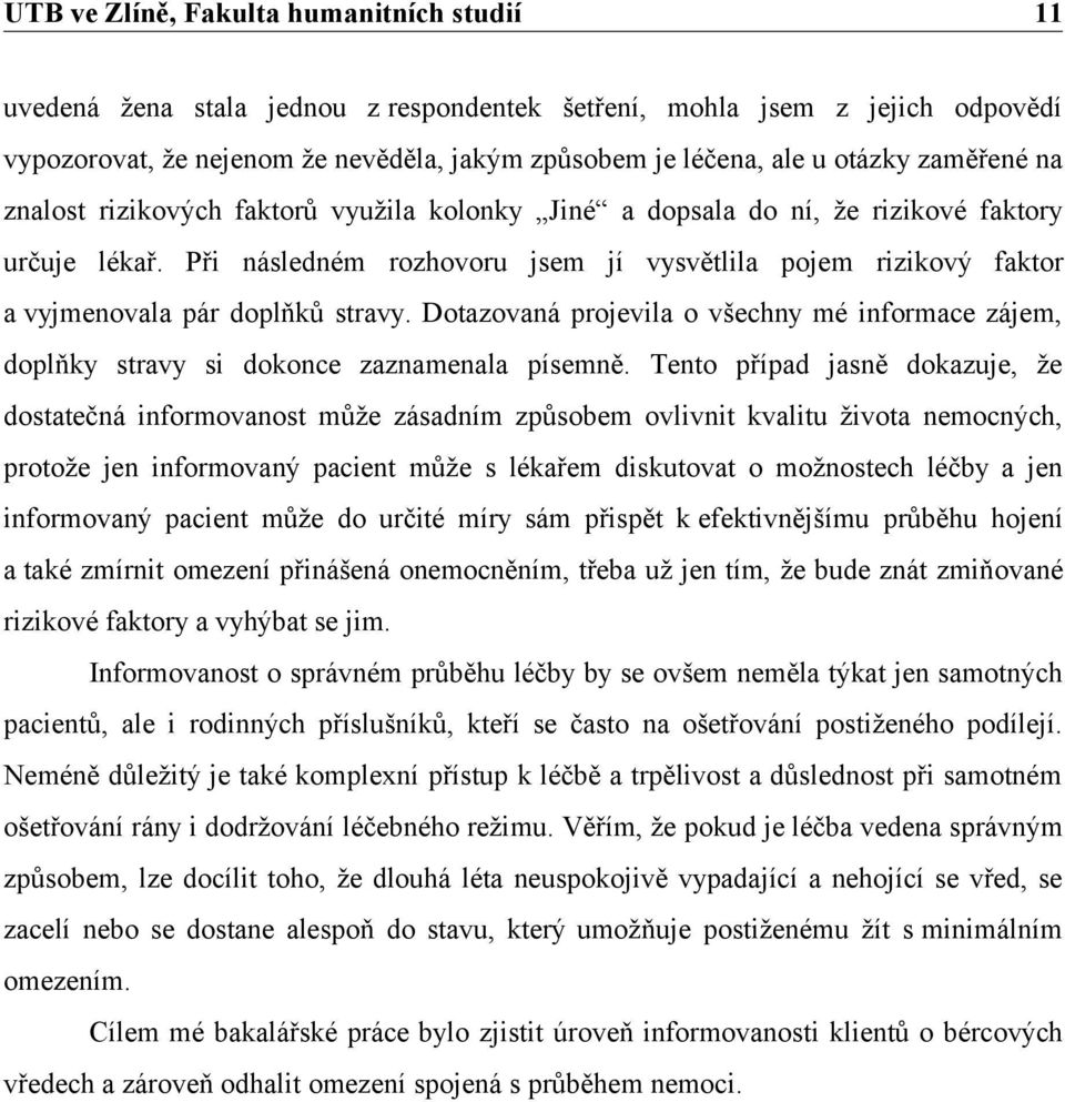 Dotazovaná projevila o všechny mé informace zájem, doplňky stravy si dokonce zaznamenala písemně.