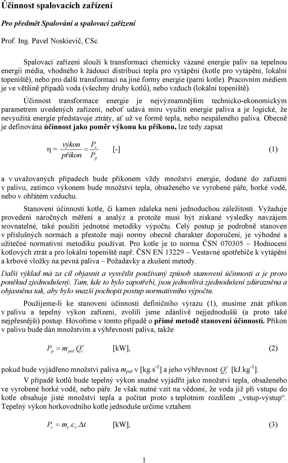 jné fomy enege (aní kotle). aconím médem je e ětšně říadů oda (šechny duhy kotlů), nebo zduch (lokální toenště).