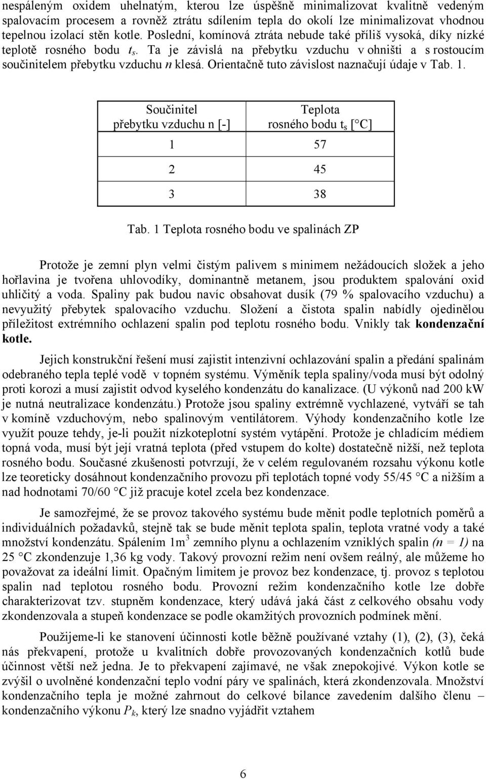 Oentačně tuto záslost naznačují údaje Tab.. Součntel řebytku zduchu n [-] Telota osného bodu t s [ C] 57 2 45 3 38 Tab.