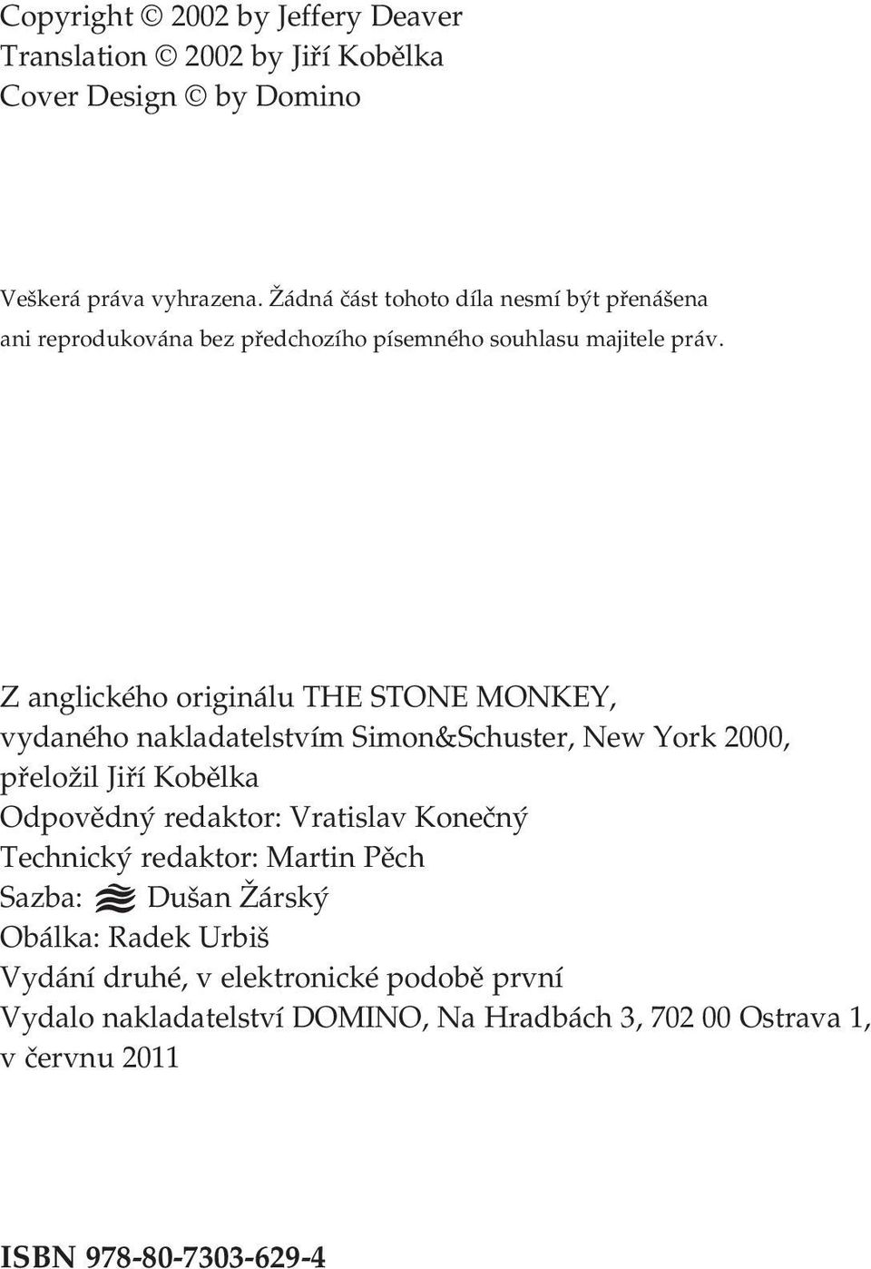 Z anglického originálu THE STONE MONKEY, vydaného nakladatelstvím Simon&Schuster, New York 2000, přeložil Jiří Kobělka Odpovědný redaktor: Vratislav
