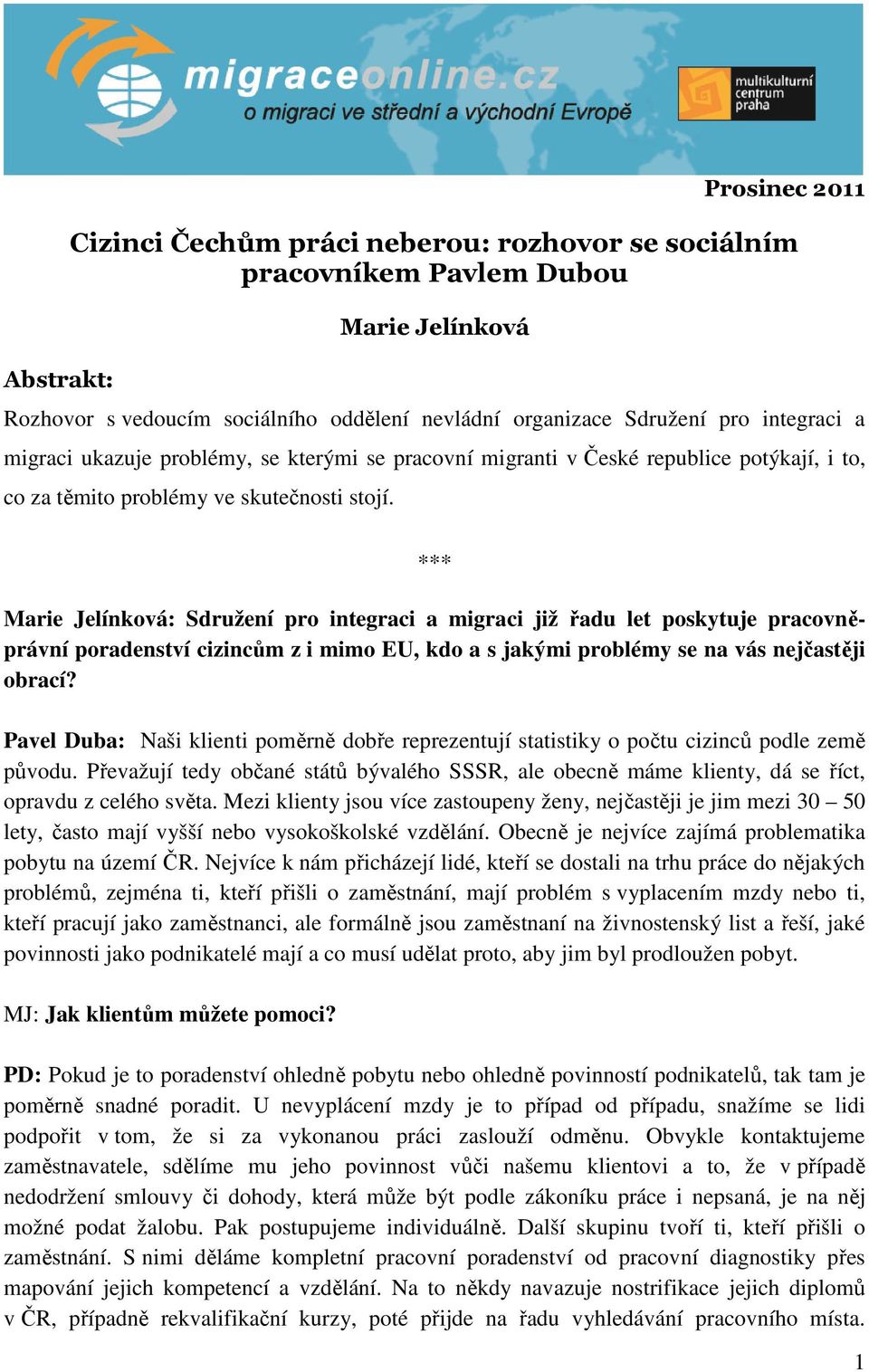 *** Marie Jelínková: Sdružení pro integraci a migraci již řadu let poskytuje pracovněprávní poradenství cizincům z i mimo EU, kdo a s jakými problémy se na vás nejčastěji obrací?