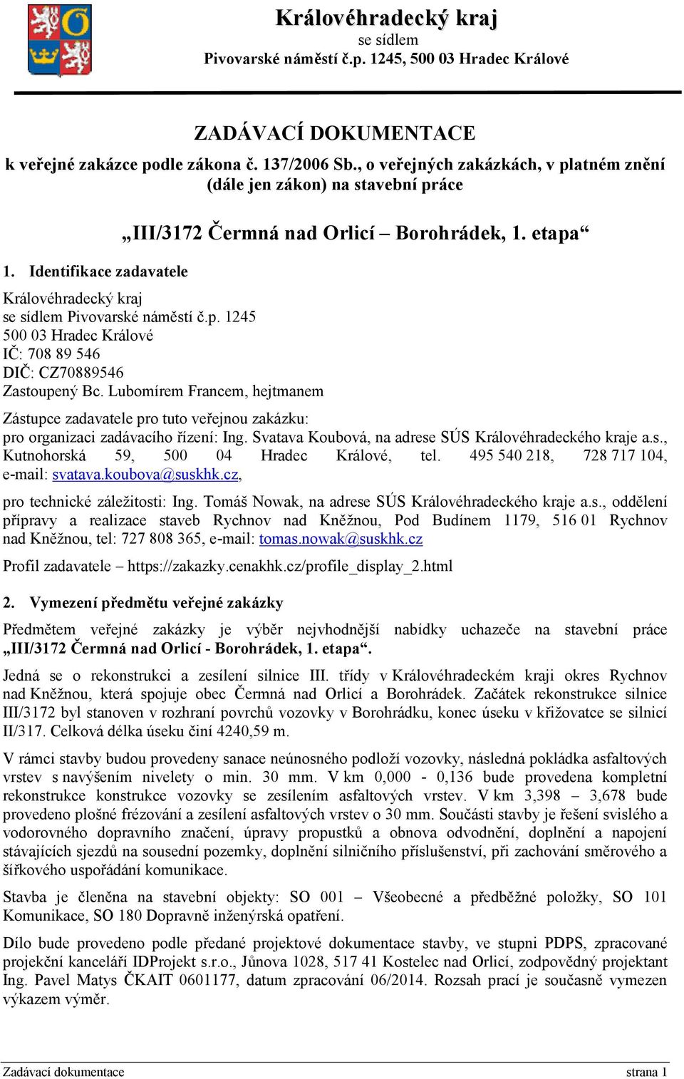 etapa Královéhradecký kraj se sídlem Pivovarské náměstí č.p. 1245 500 03 Hradec Králové IČ: 708 89 546 DIČ: CZ70889546 Zastoupený Bc.