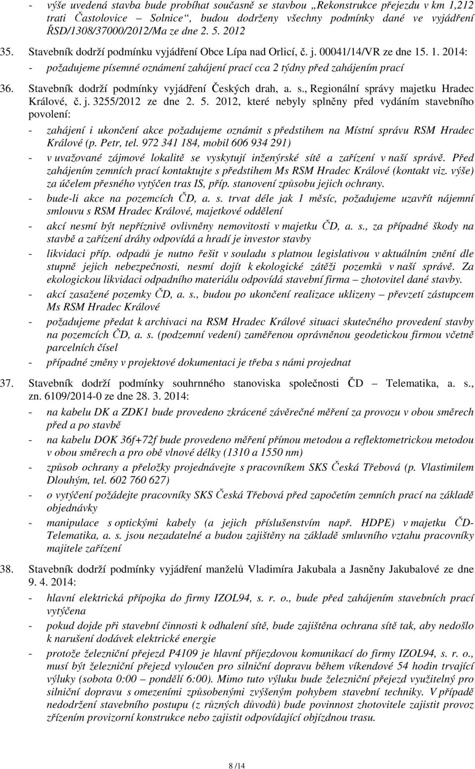 Stavebník dodrží podmínky vyjádření Českých drah, a. s., Regionální správy majetku Hradec Králové, č. j. 3255/2012 ze dne 2. 5.