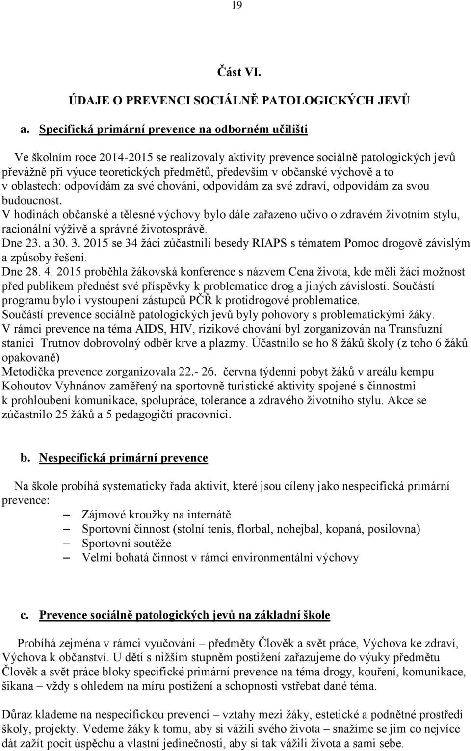 výchově a to v oblastech: odpovídám za své chování, odpovídám za své zdraví, odpovídám za svou budoucnost.