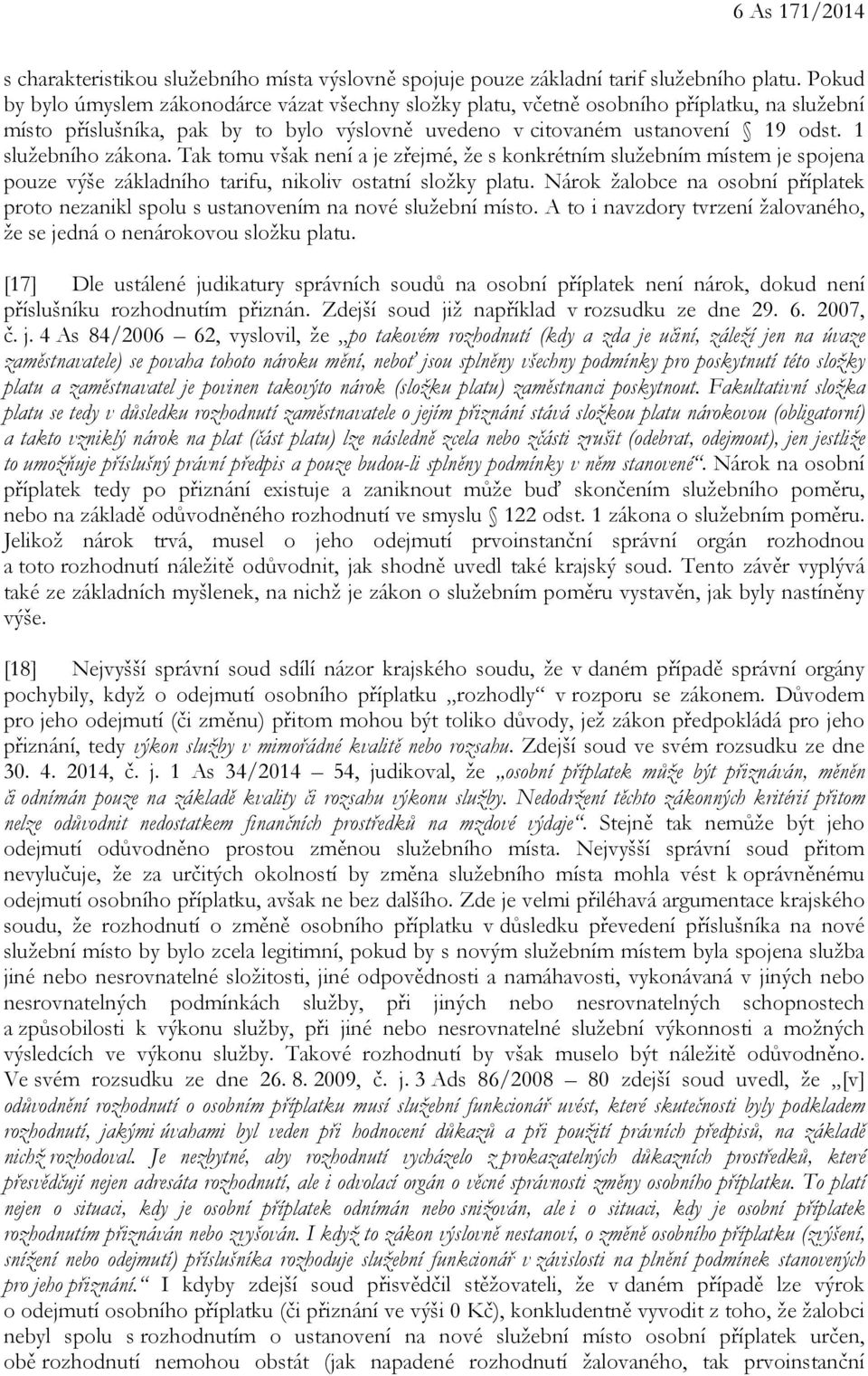 1 služebního zákona. Tak tomu však není a je zřejmé, že s konkrétním služebním místem je spojena pouze výše základního tarifu, nikoliv ostatní složky platu.