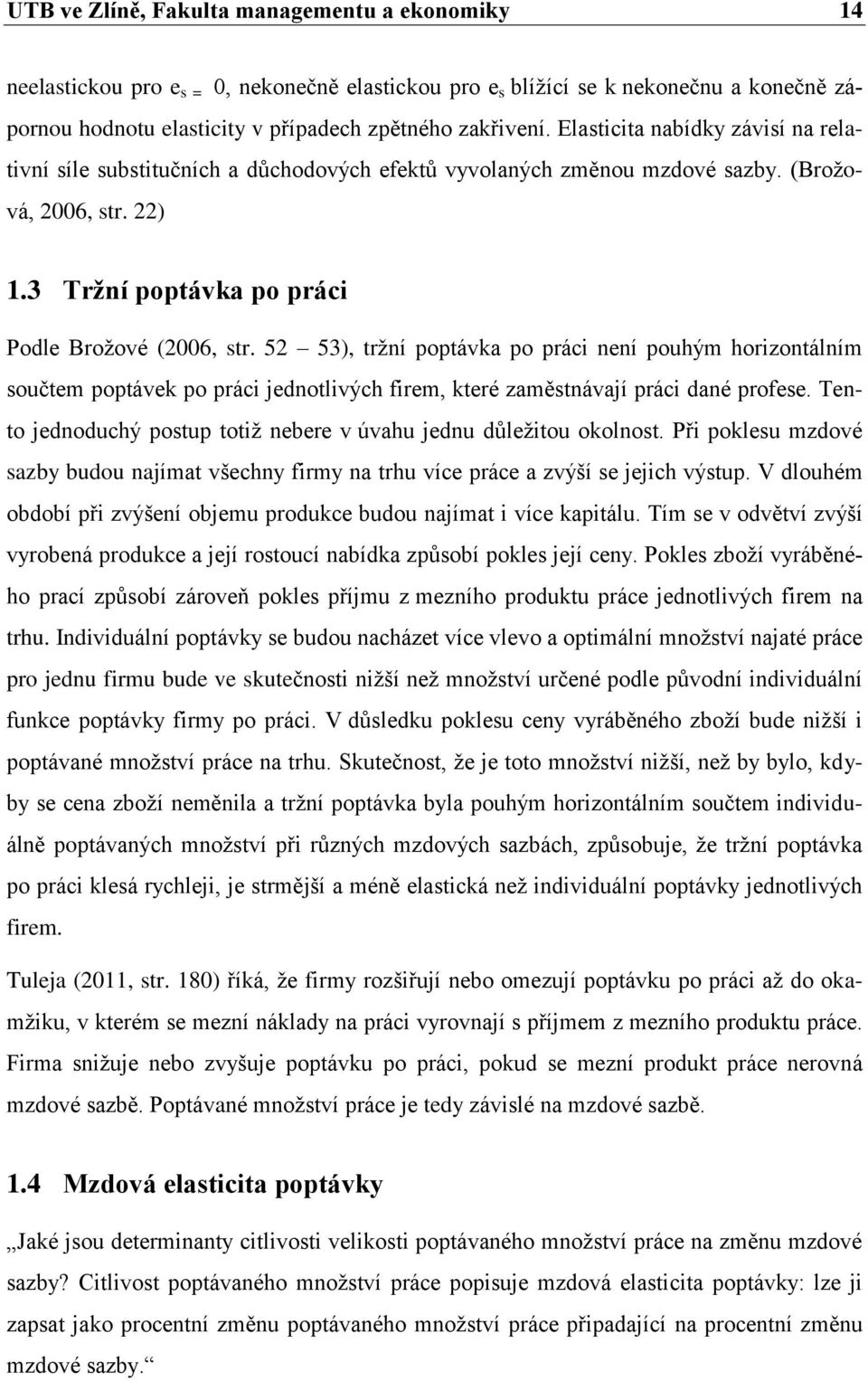 52 53), tržní poptávka po práci není pouhým horizontálním součtem poptávek po práci jednotlivých firem, které zaměstnávají práci dané profese.