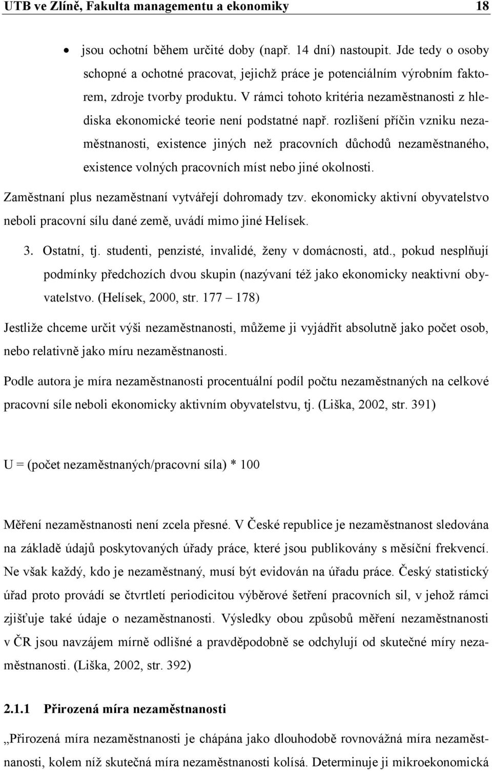 V rámci tohoto kritéria nezaměstnanosti z hlediska ekonomické teorie není podstatné např.