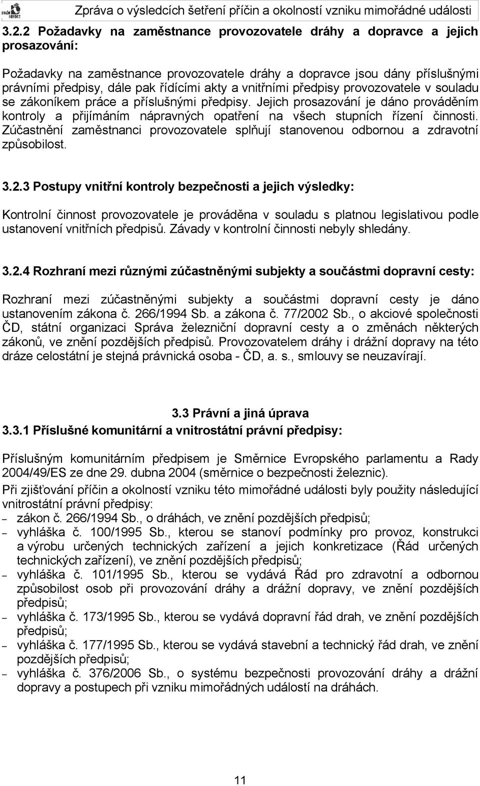 Jejich prosazování je dáno prováděním kontroly a přijímáním nápravných opatření na všech stupních řízení činnosti.