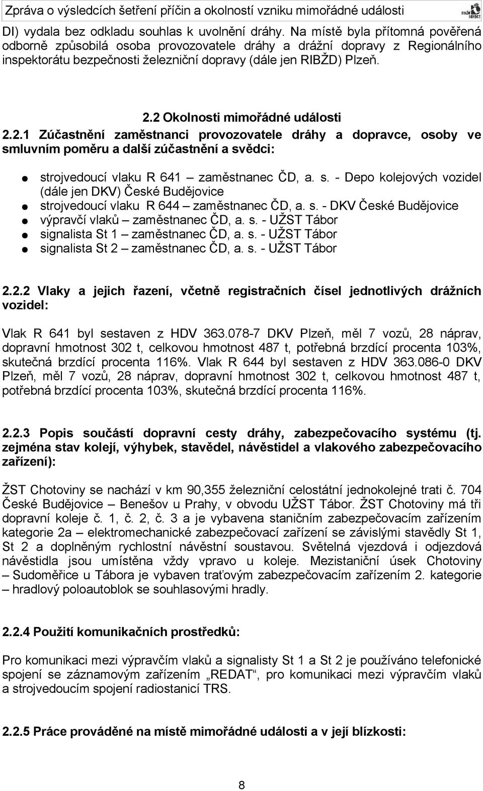 2 Okolnosti mimořádné události 2.2.1 Zúčastnění zaměstnanci provozovatele dráhy a dopravce, osoby ve sm