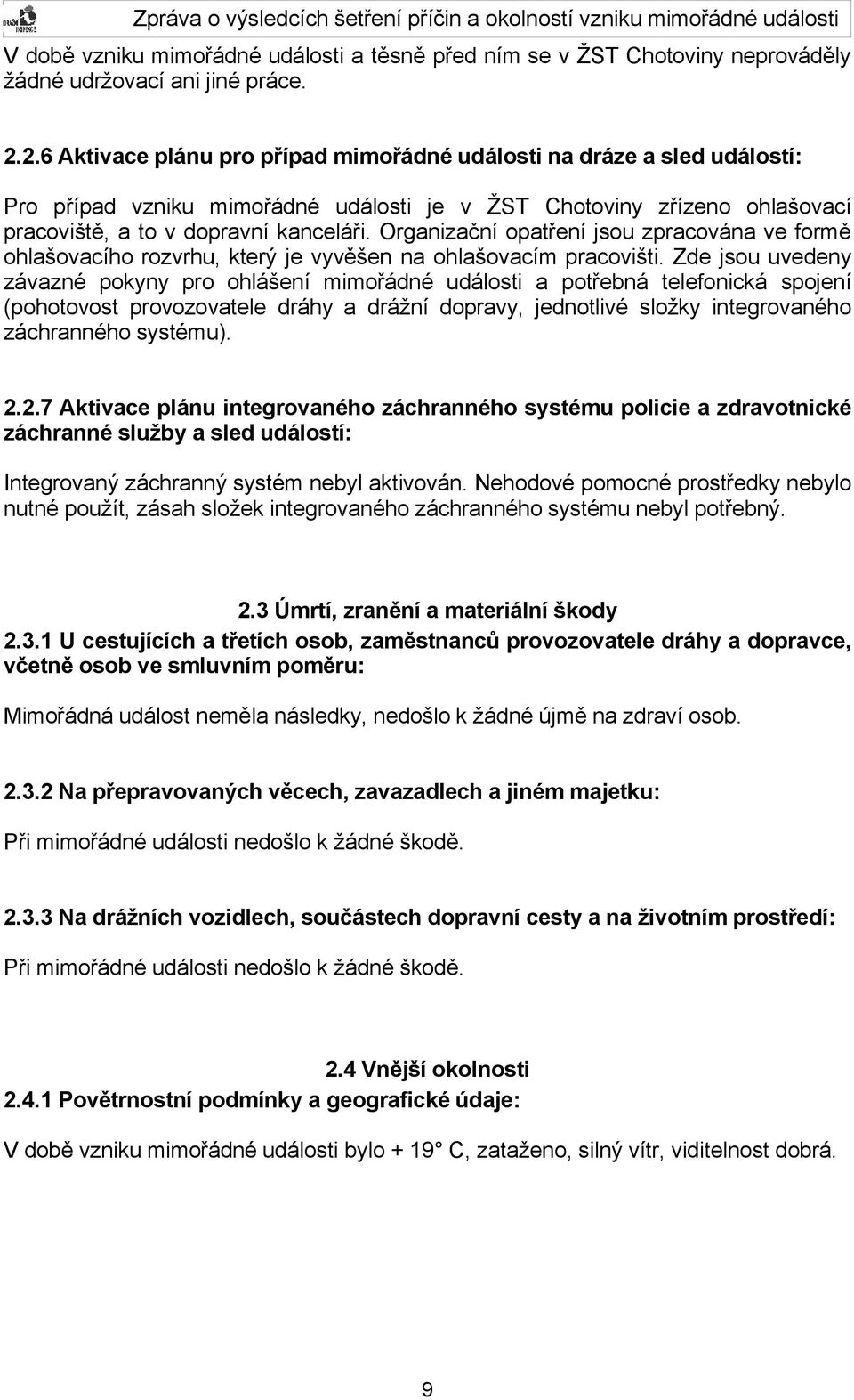 Organizační opatření jsou zpracována ve formě ohlašovacího rozvrhu, který je vyvěšen na ohlašovacím pracovišti.