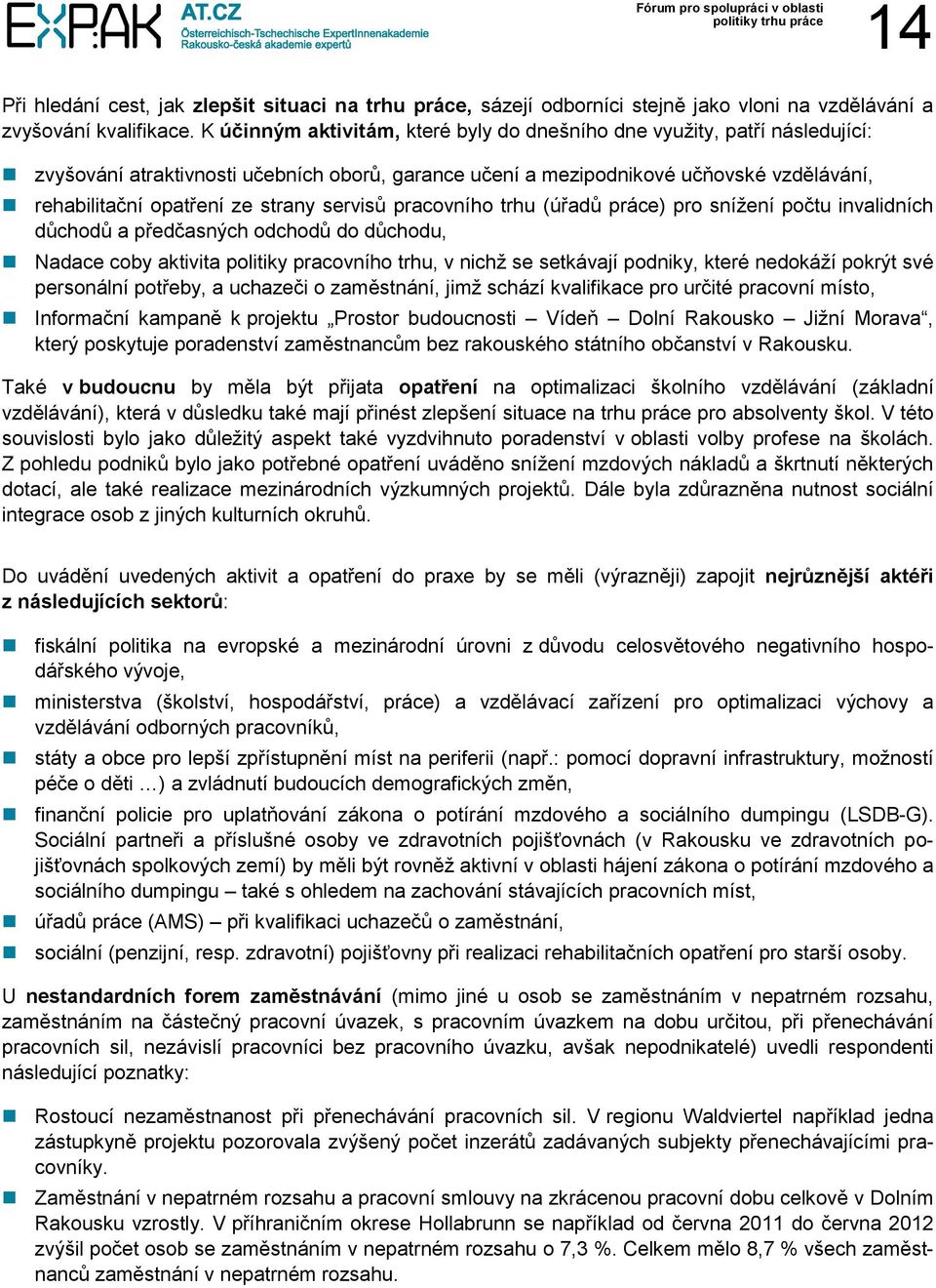 servisů pracovního trhu (úřadů práce) pro snížení počtu invalidních důchodů a předčasných odchodů do důchodu, Nadace coby aktivita politiky pracovního trhu, v nichž se setkávají podniky, které