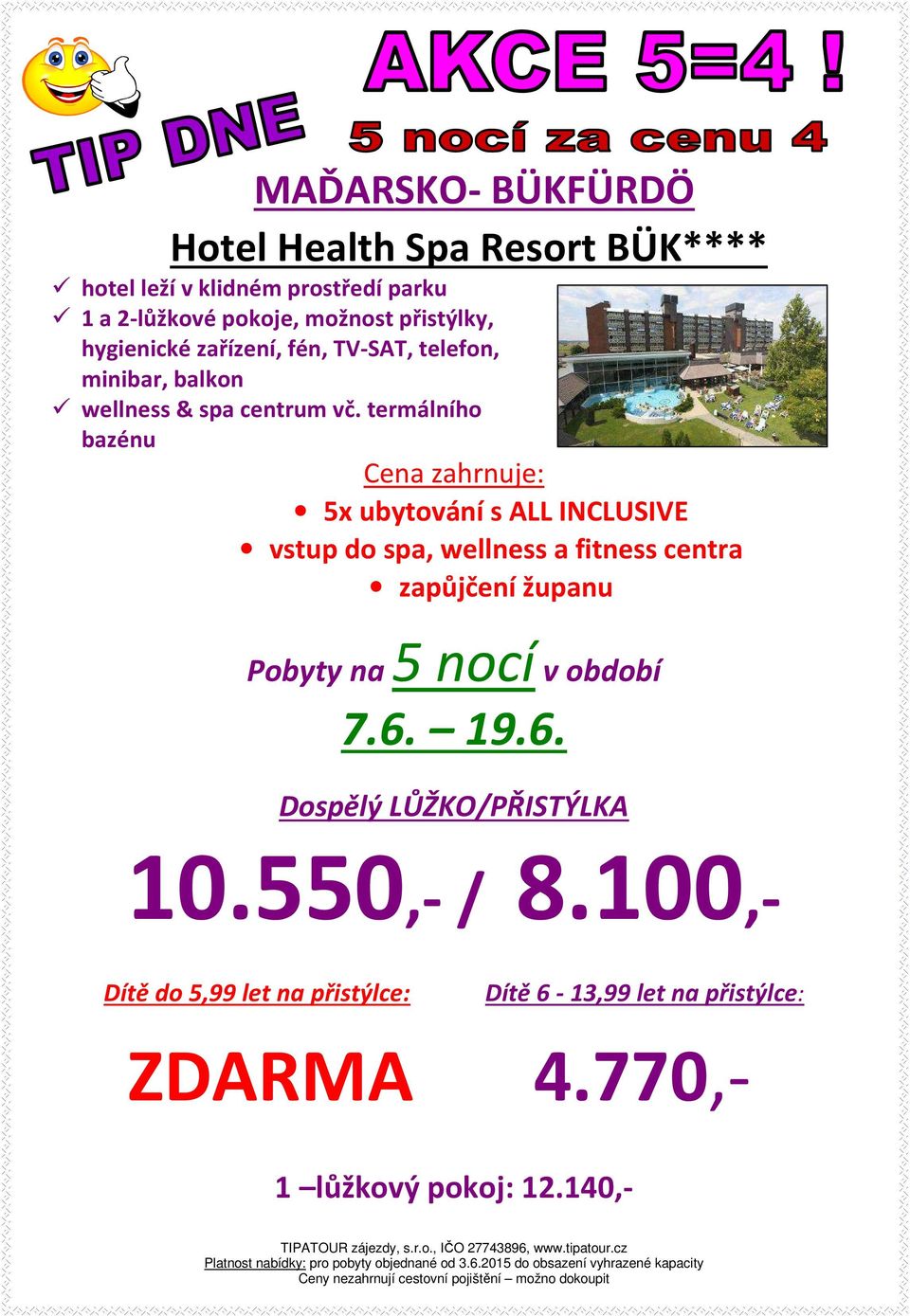 termálního bazénu Cena zahrnuje: 5x ubytování s ALL INCLUSIVE vstup do spa, wellness a fitness centra zapůjčení županu Pobyty na