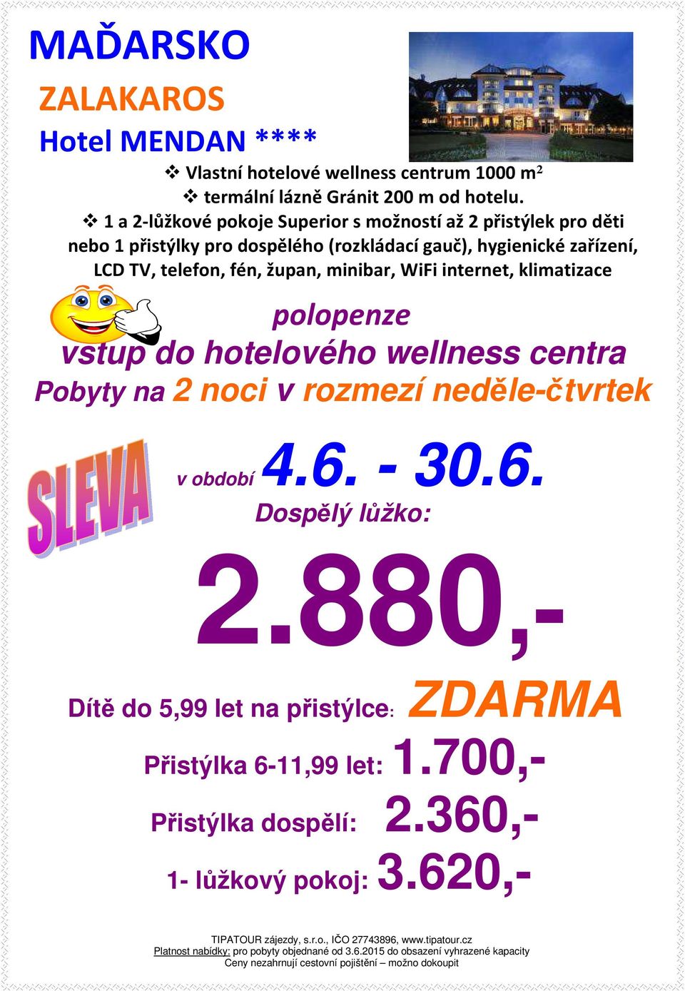 telefon, fén, župan, minibar, WiFi internet, klimatizace polopenze vstup do hotelového wellness centra Pobyty na 2 noci v rozmezí