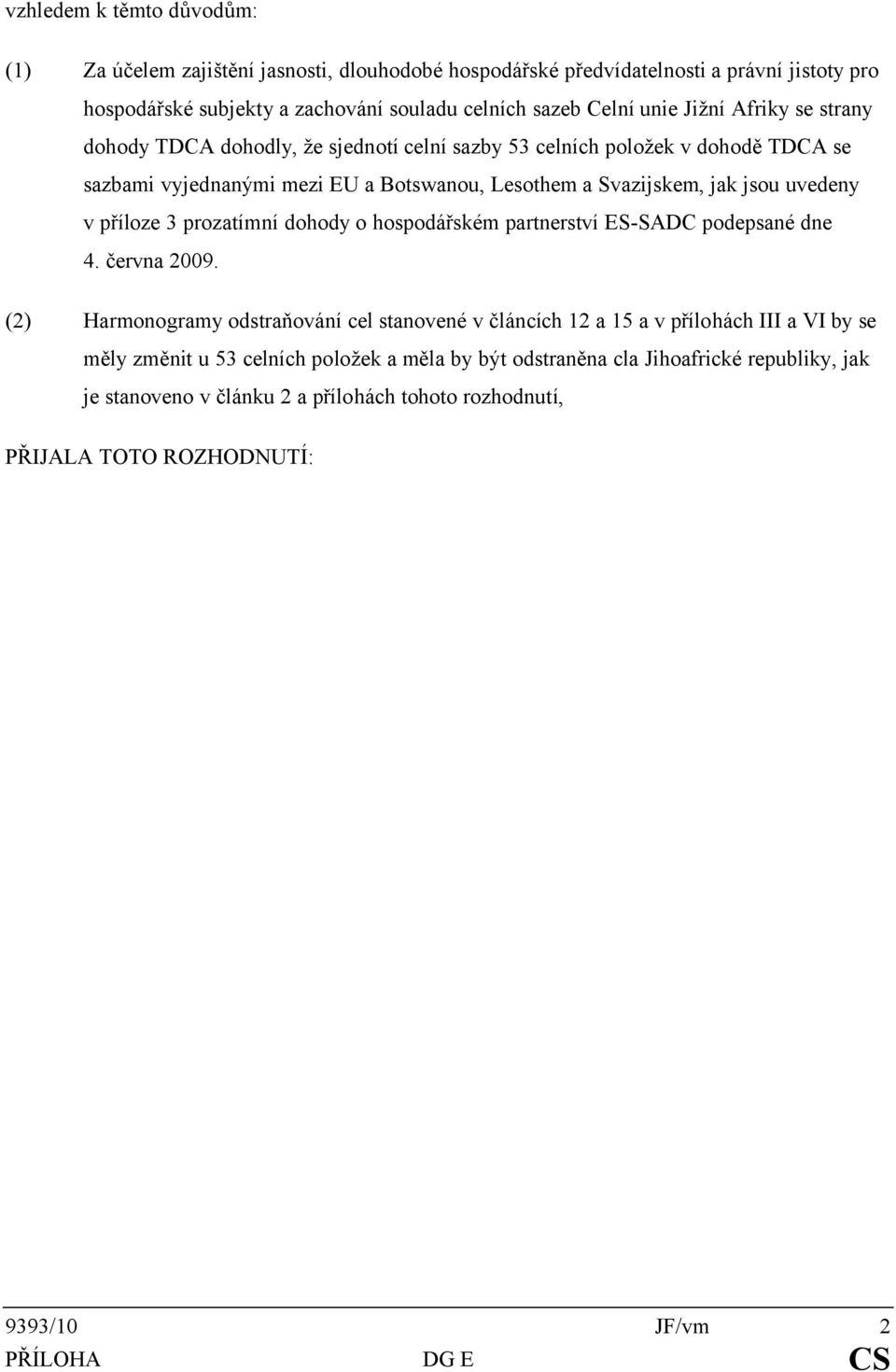 příloze 3 dohody o hospodářském partnerství ES-SADC podepsané dne 4. června 29.