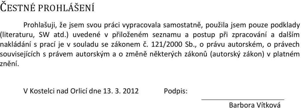 ) uvedené v přiloženém seznamu a postup při zpracování a dalším nakládání s prací je v souladu se zákonem