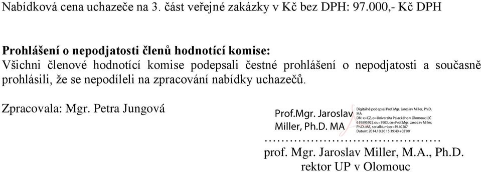 komise podepsali čestné prohlášení o nepodjatosti a současně prohlásili, že se nepodíleli