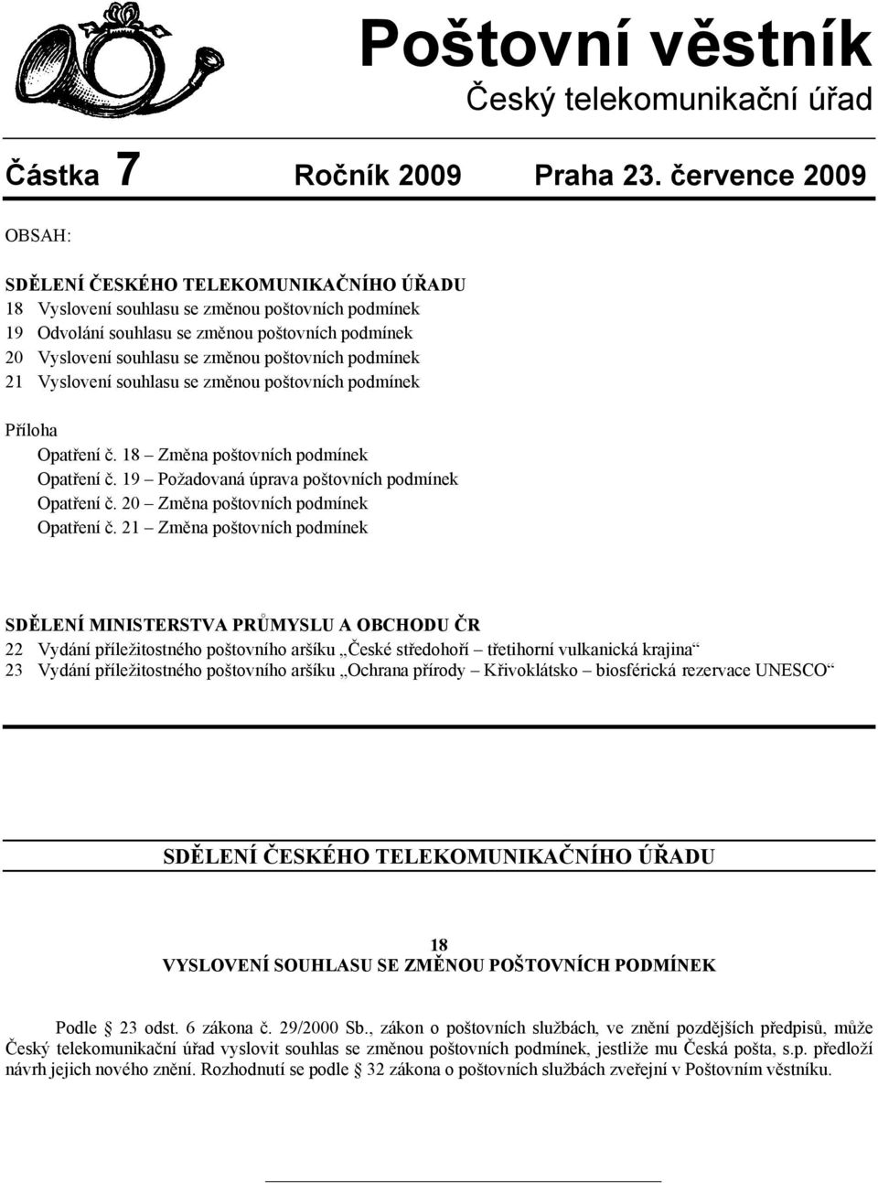 poštovních podmínek 21 Vyslovení souhlasu se změnou poštovních podmínek Příloha Opatření č. 18 Změna poštovních podmínek Opatření č. 19 Požadovaná úprava poštovních podmínek Opatření č.