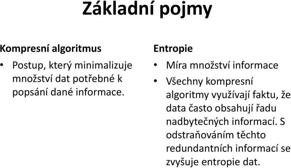 Entropie Míra množství informace Všechny kompresní algoritmy využívají faktu,