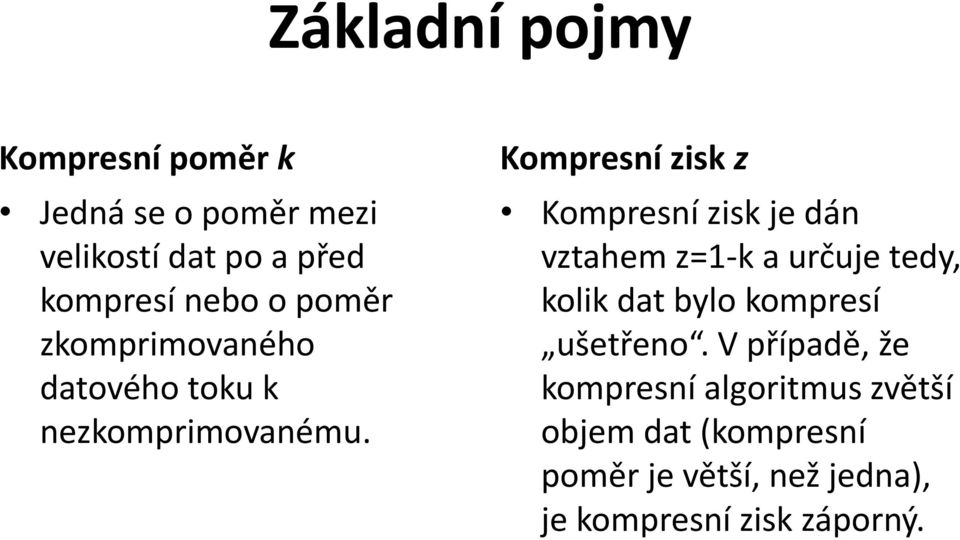 Kompresní zisk z Kompresní zisk je dán vztahem z=1-k a určuje tedy, kolik dat bylo kompresí