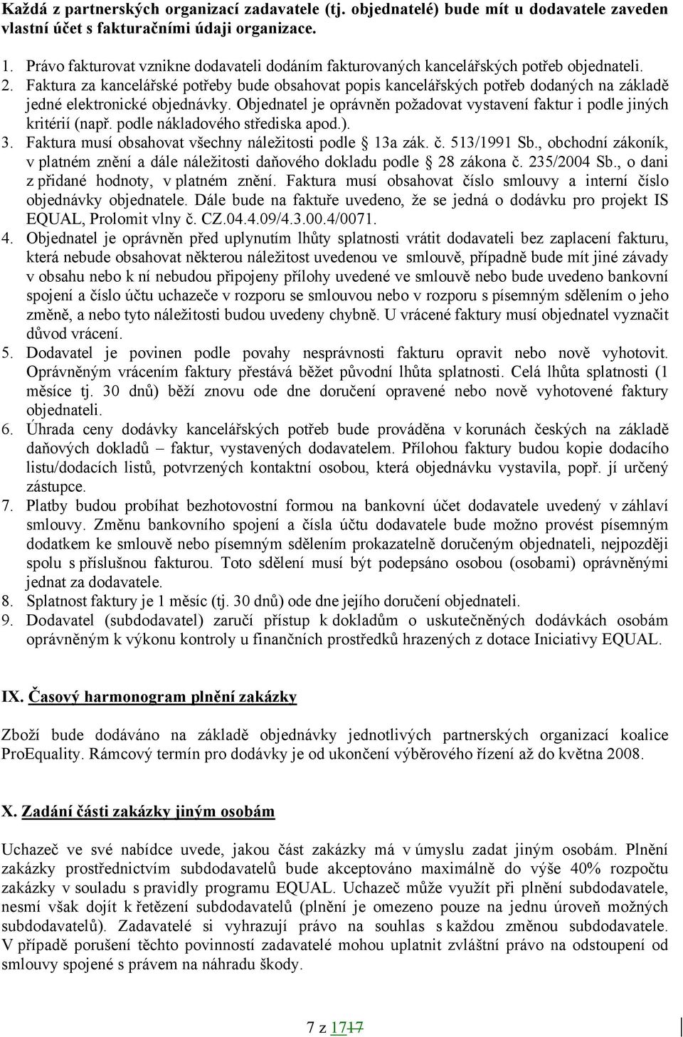 Faktura za kancelářské potřeby bude obsahovat popis kancelářských potřeb dodaných na základě jedné elektronické objednávky.