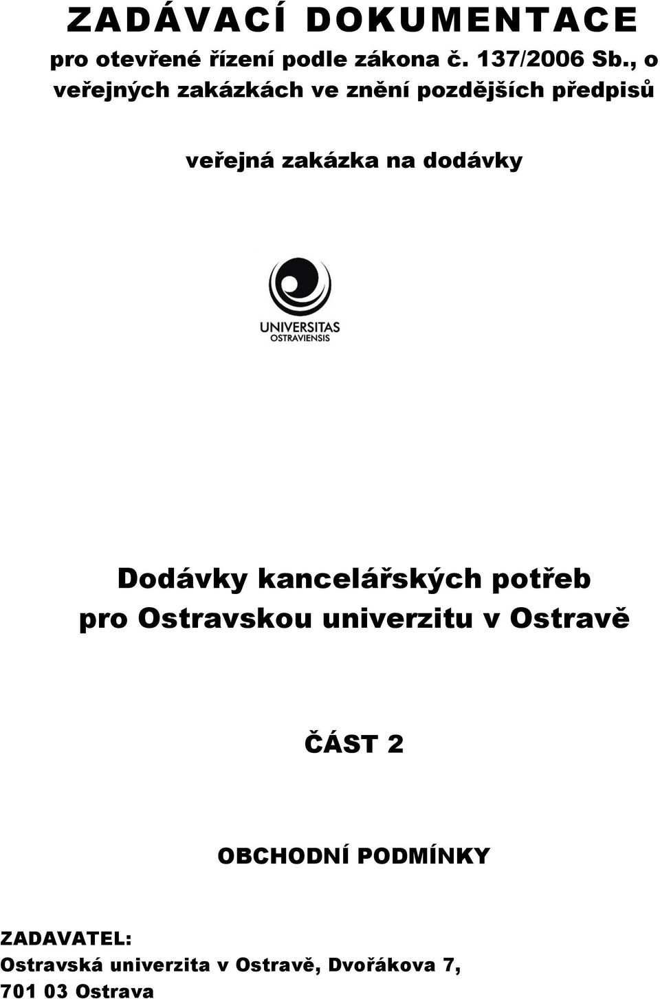 dodávky Dodávky kancelářských potřeb pro Ostravskou univerzitu v Ostravě ČÁST