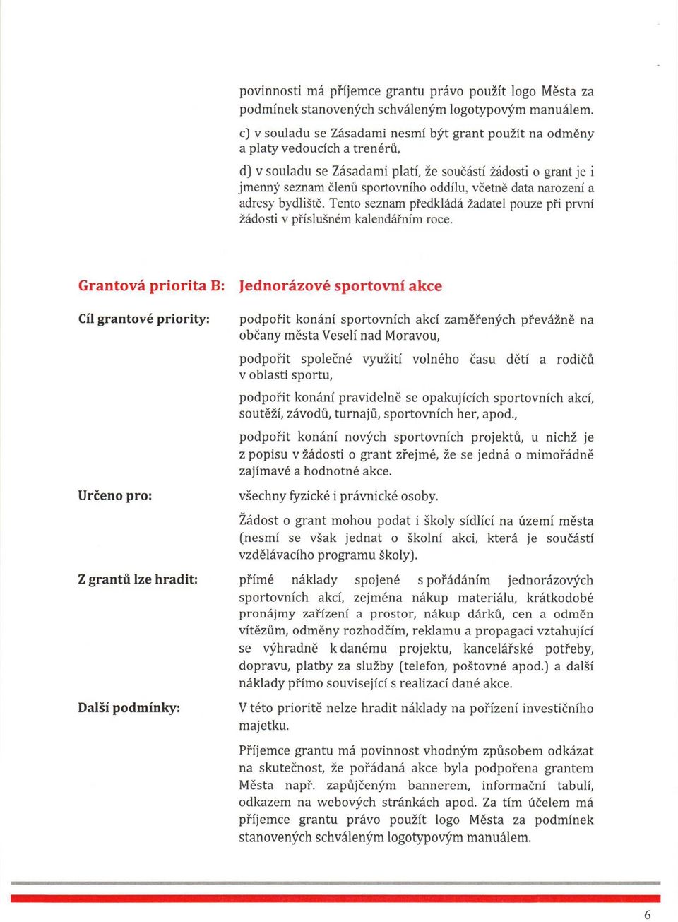 data narození a adresy bydliště. Tento seznam předkládá žadatel pouze při první žádosti v příslušném kalendářním roce.