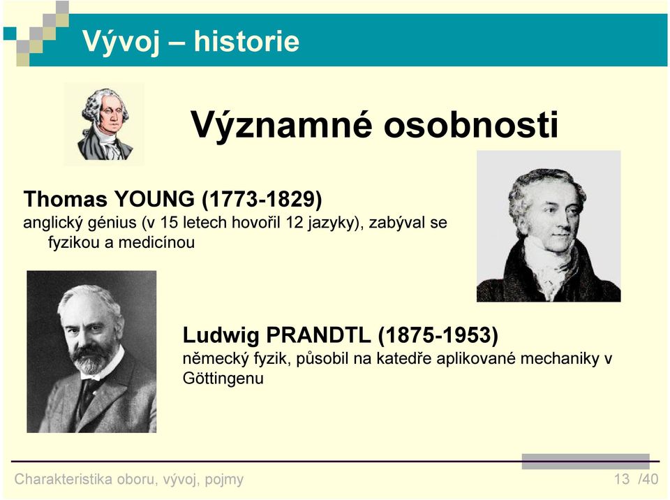 medicínou Ludwig PRANDTL (1875-1953) německý fyzik, působil na