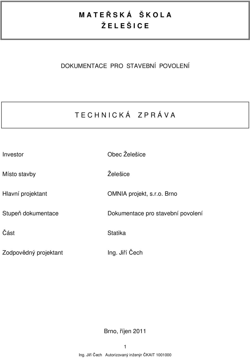 projekt, s.r.o. Brno Stupe dokumentace Dokumentace pro stavební povolení ást Statika