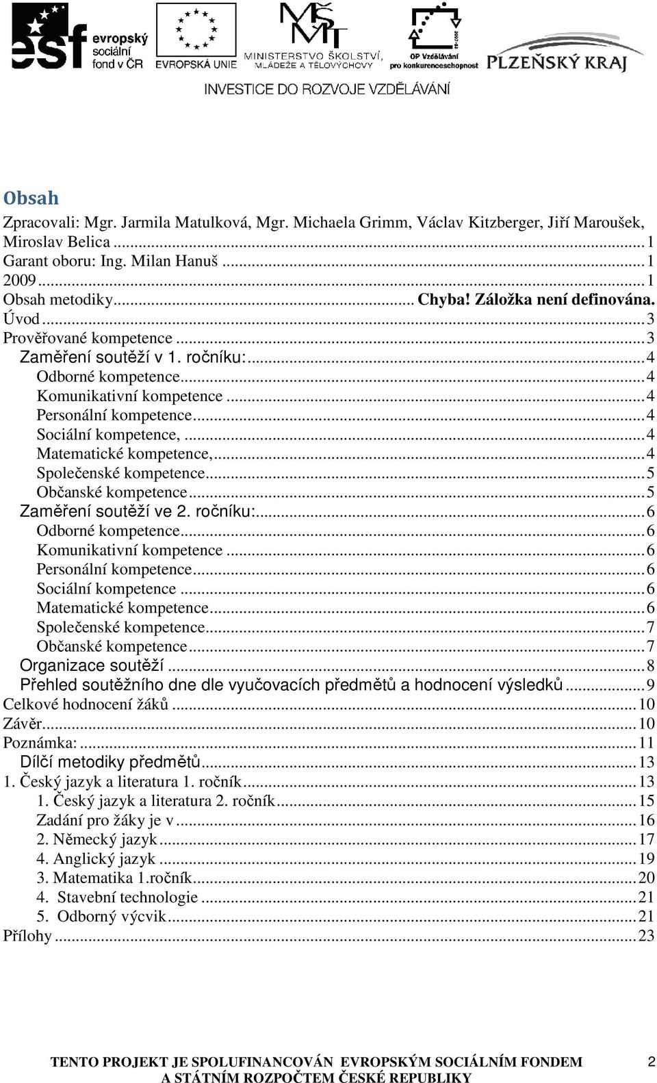 .. 4 Matematické kompetence,... 4 Společenské kompetence... 5 Občanské kompetence... 5 Zaměření soutěží ve 2. ročníku:... 6 Odborné kompetence... 6 Komunikativní kompetence... 6 Personální kompetence.