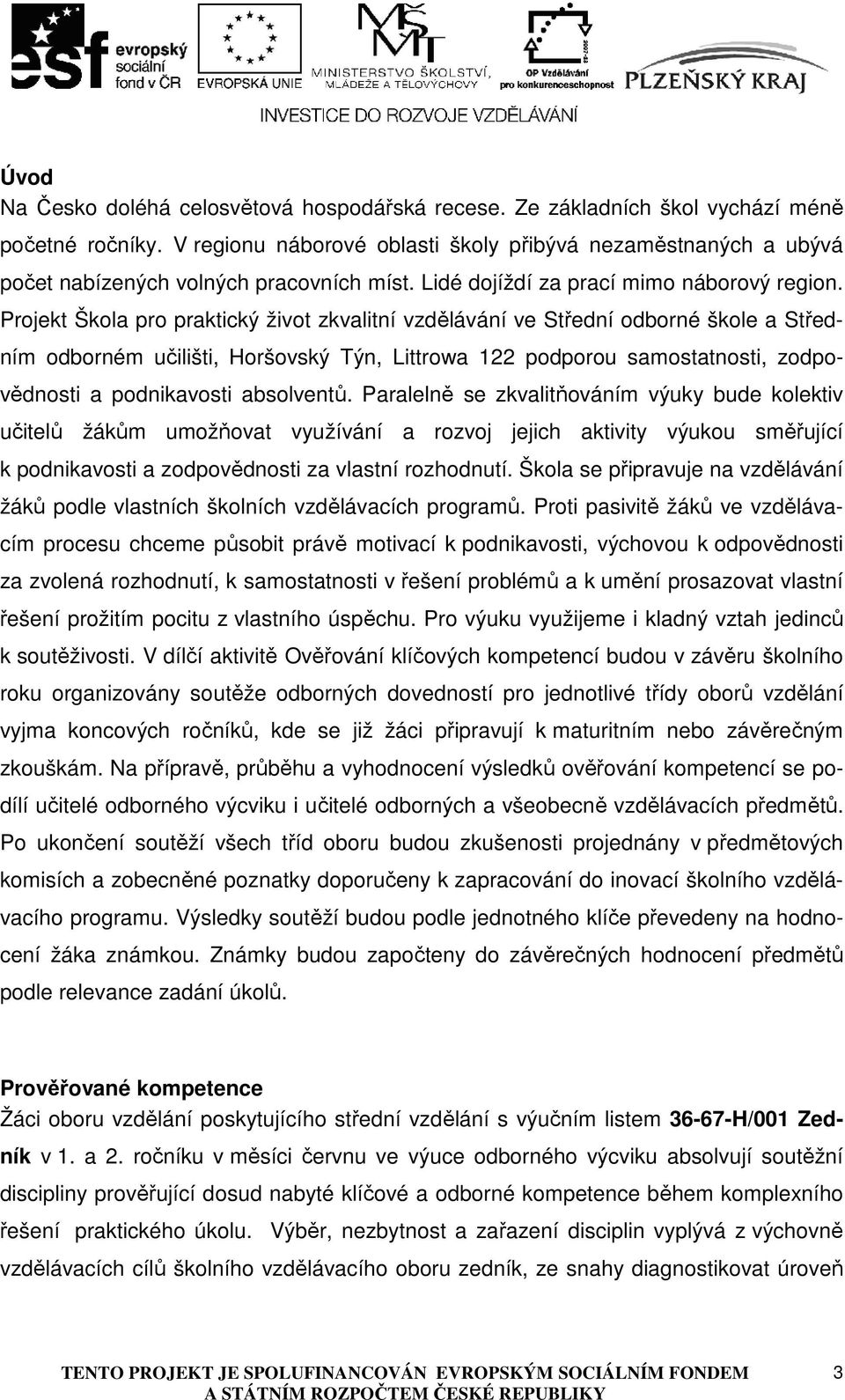 Projekt Škola pro praktický život zkvalitní vzdělávání ve Střední odborné škole a Středním odborném učilišti, Horšovský Týn, Littrowa 122 podporou samostatnosti, zodpovědnosti a podnikavosti