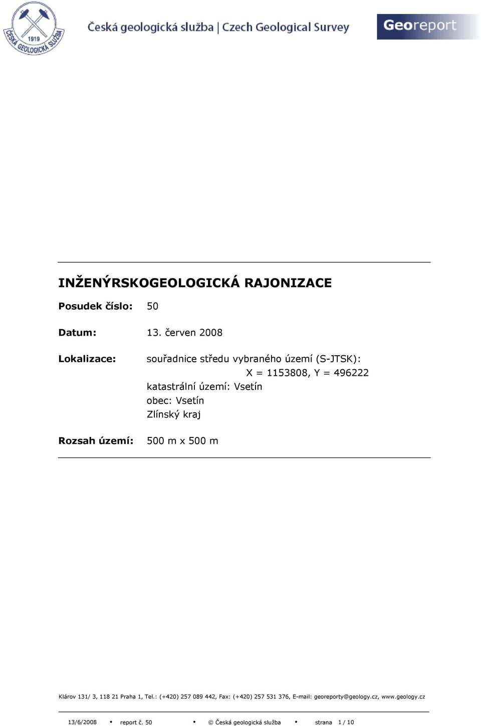 katastrální území: Vsetín obec: Vsetín Zlínský kraj Rozsah území: 500 m x 500 m Klárov 131/