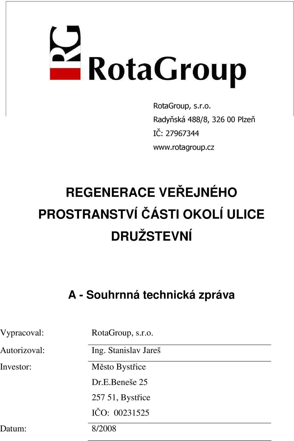 zpráva Vypracoval: RotaGroup, s.r.o. Autorizoval: Ing.