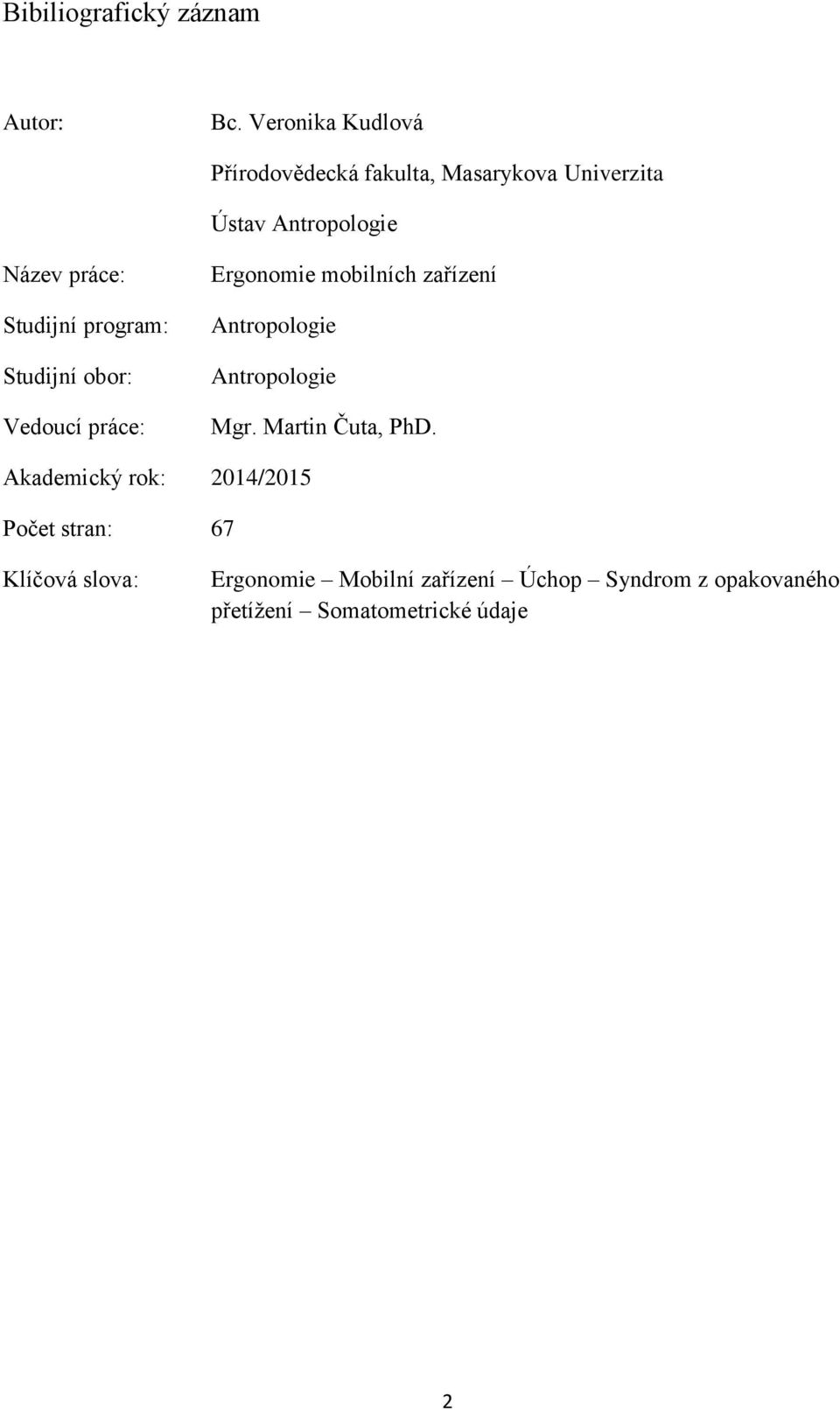 Studijní program: Studijní obor: Vedoucí práce: Ergonomie mobilních zařízení Antropologie