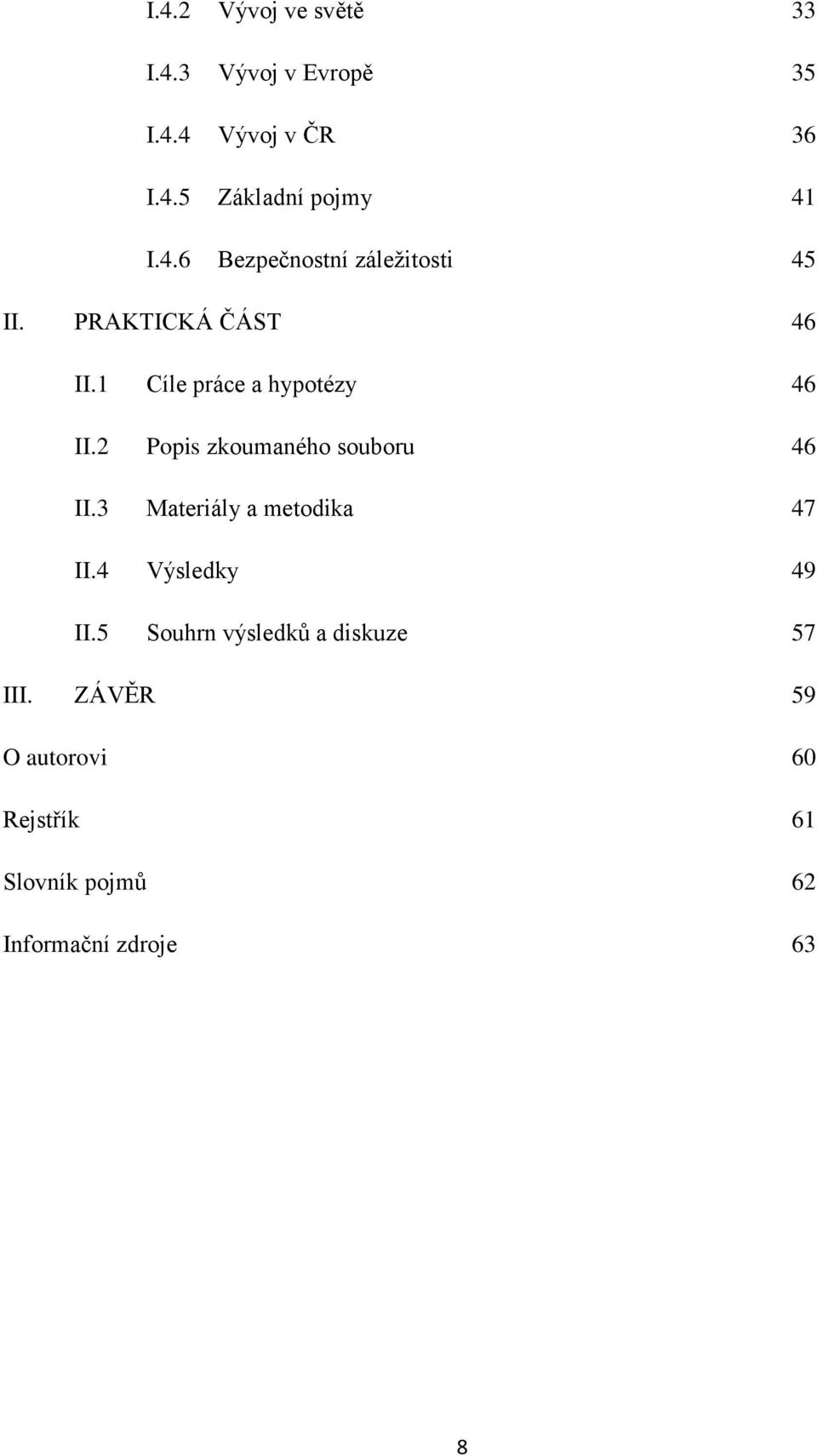 2 Popis zkoumaného souboru 46 II.3 Materiály a metodika 47 II.4 Výsledky 49 II.