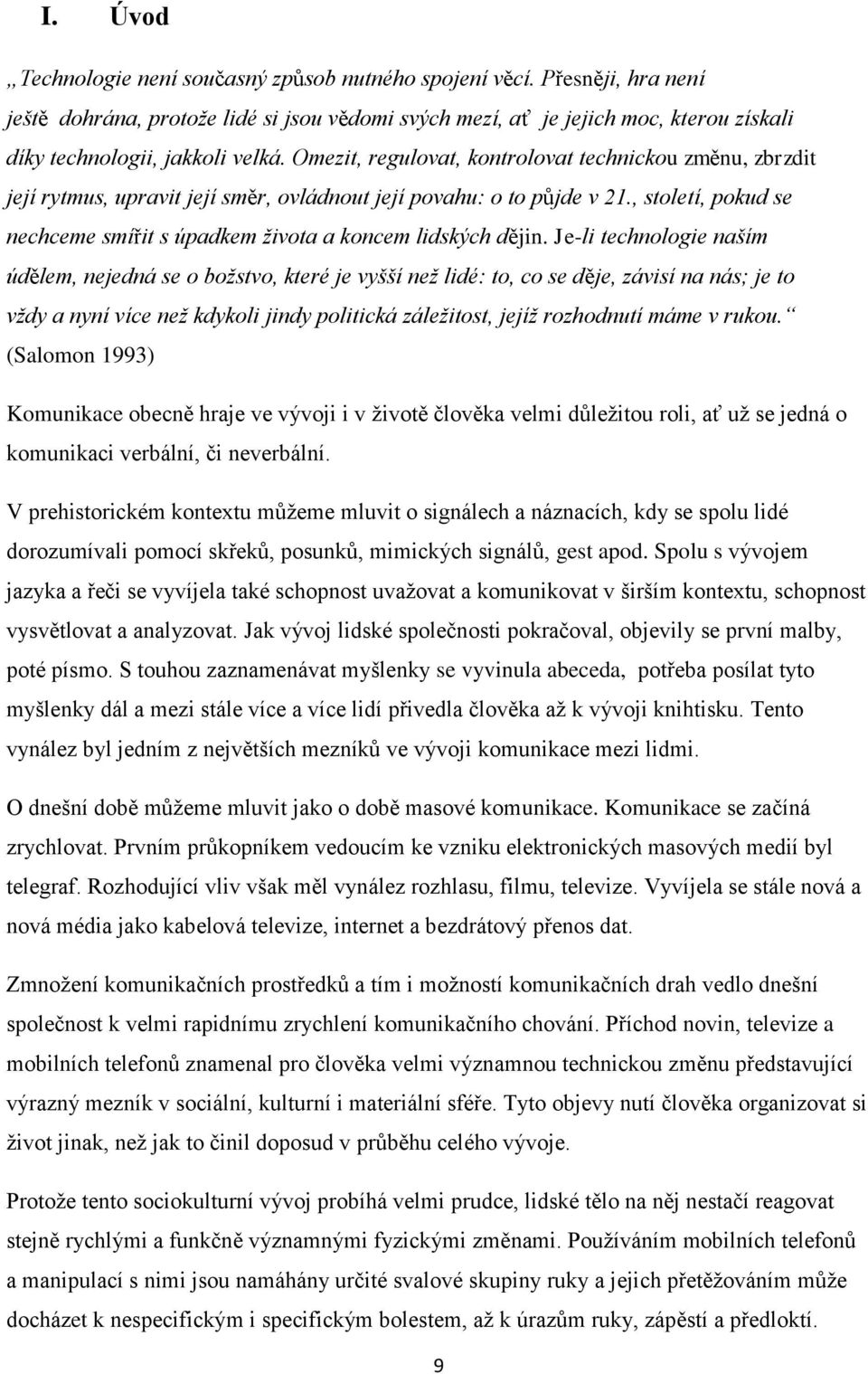 Omezit, regulovat, kontrolovat technickou změnu, zbrzdit její rytmus, upravit její směr, ovládnout její povahu: o to půjde v 21.