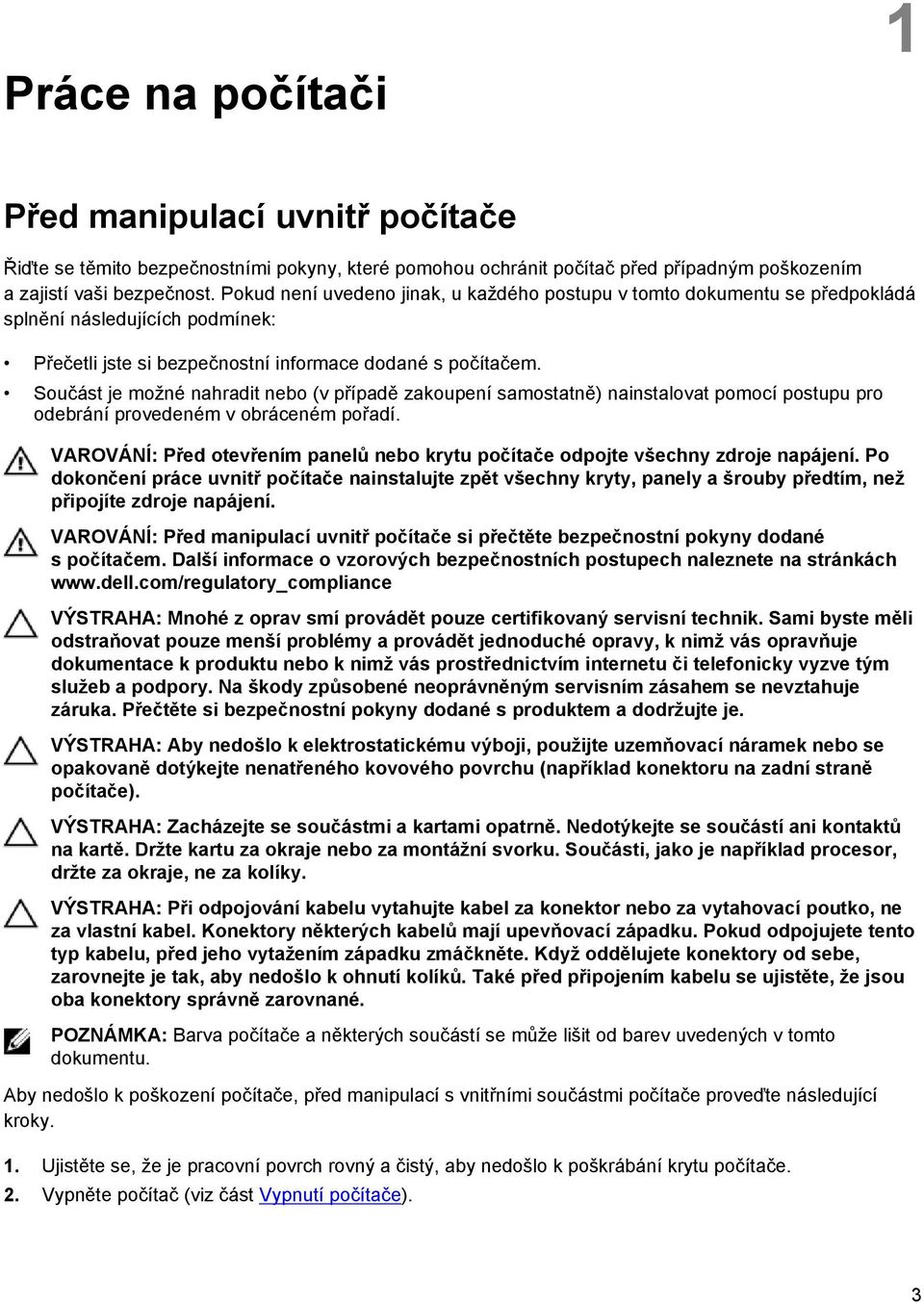 Součást je možné nahradit nebo (v případě zakoupení samostatně) nainstalovat pomocí postupu pro odebrání provedeném v obráceném pořadí.