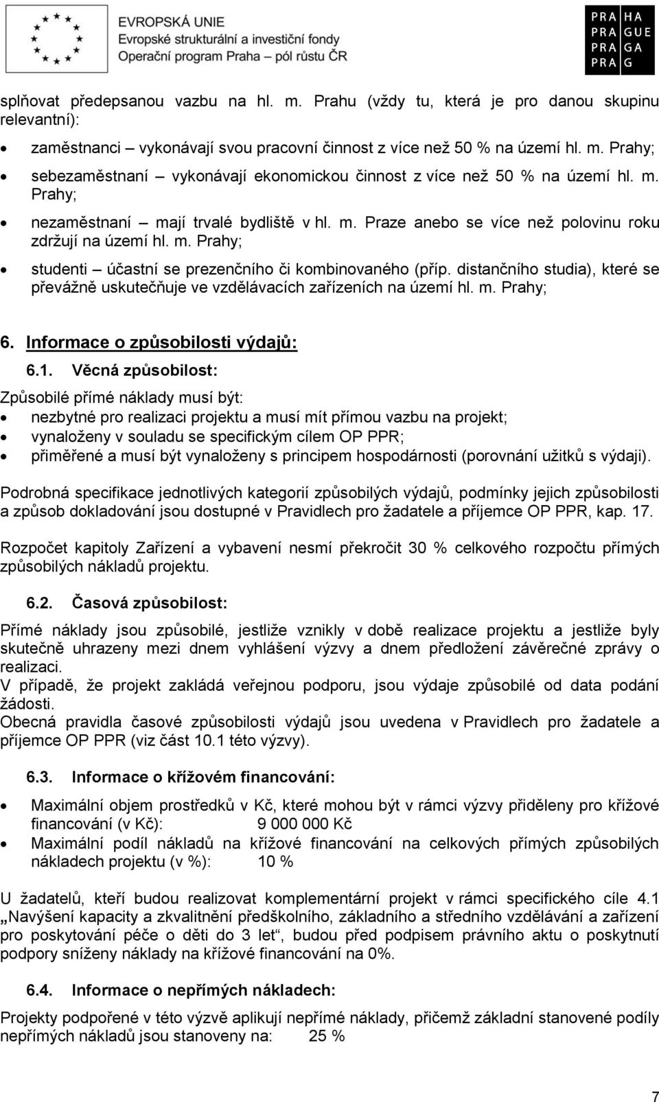 distančního studia), které se převážně uskutečňuje ve vzdělávacích zařízeních na území hl. m. Prahy; 6. Informace o způsobilosti výdajů: 6.1.