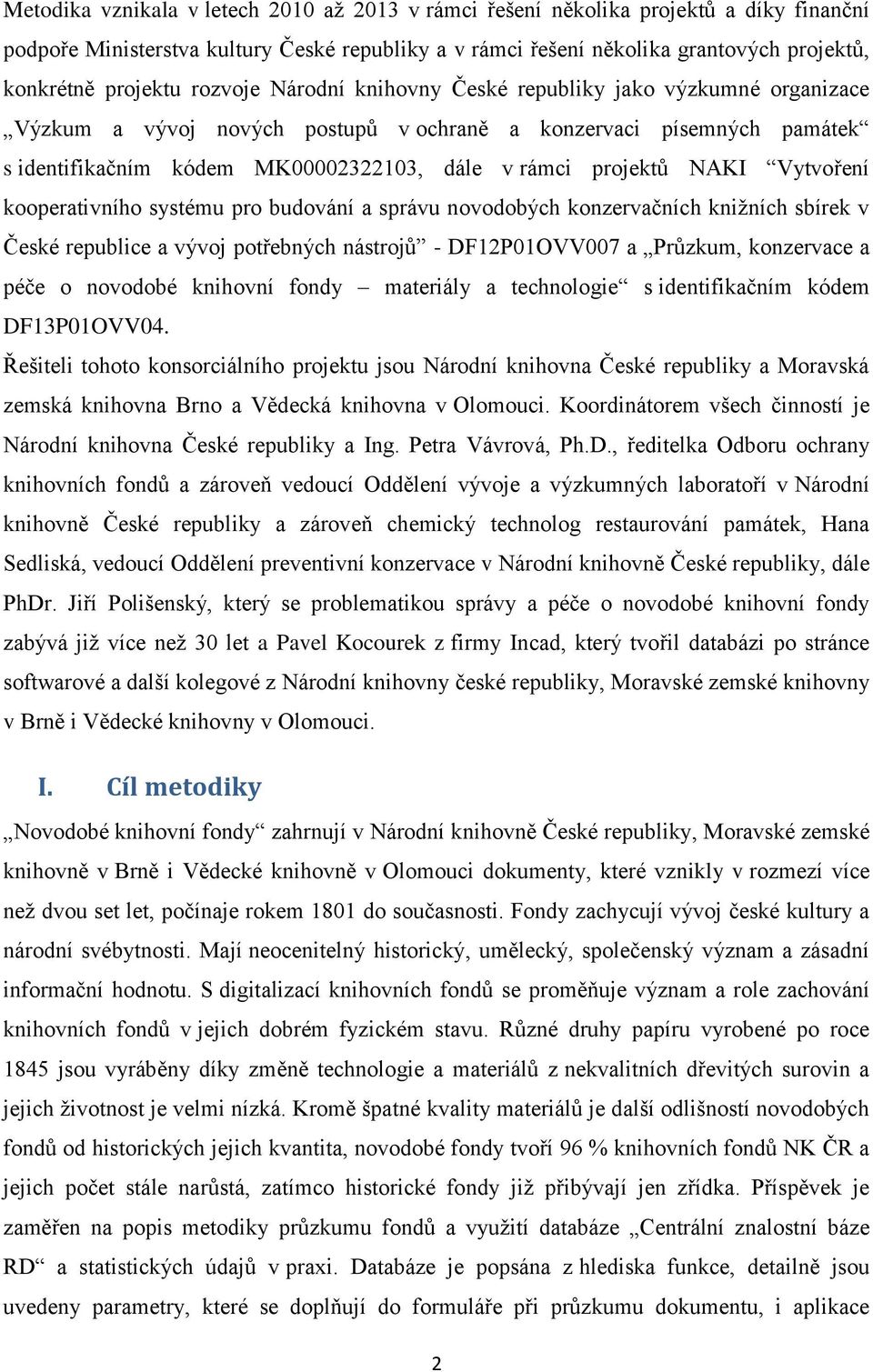 NAKI Vytvoření kooperativního systému pro budování a správu novodobých konzervačních knižních sbírek v České republice a vývoj potřebných nástrojů - DF12P01OVV007 a Průzkum, konzervace a péče o