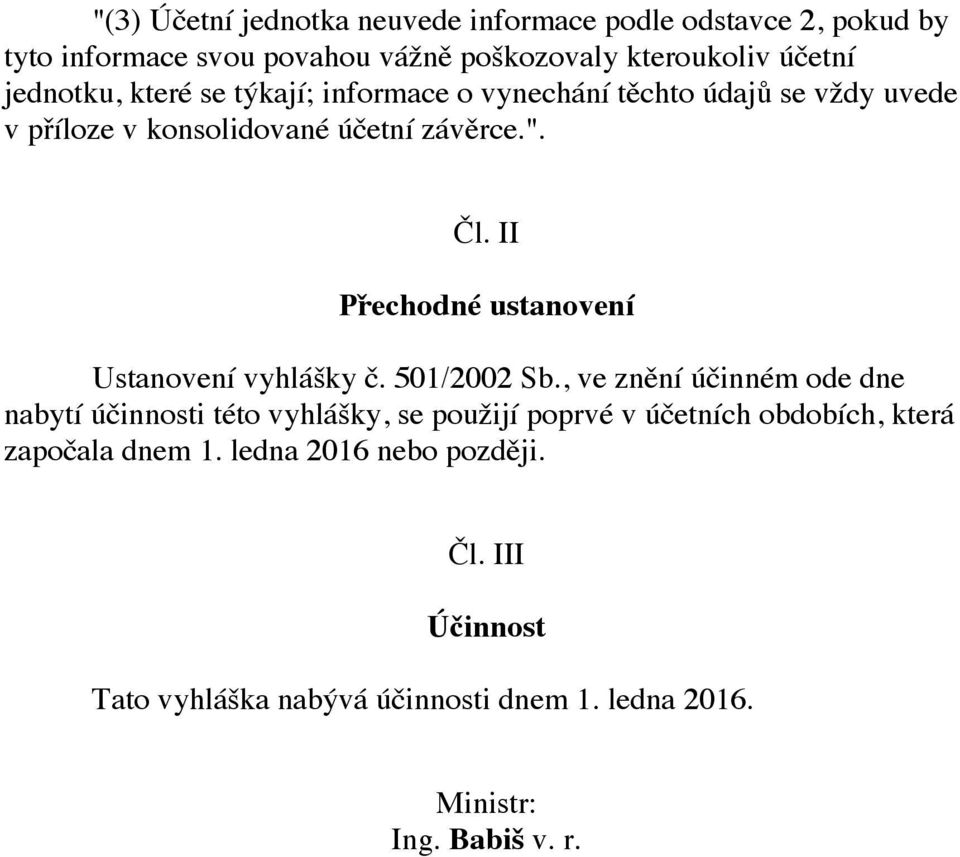 II Přechodné ustanovení Ustanovení vyhlášky č. 501/2002 Sb.