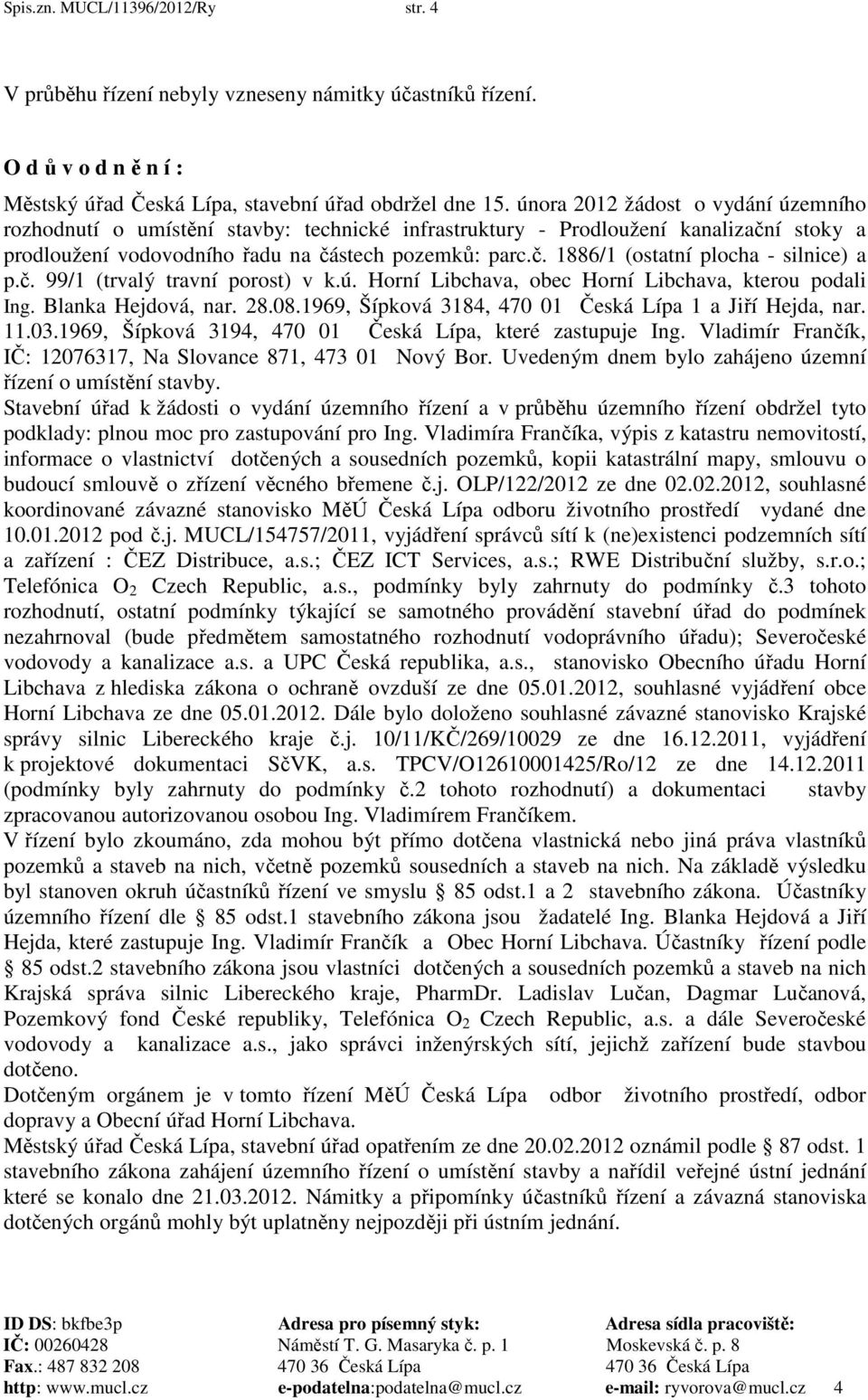 č. 99/1 (trvalý travní porost) v k.ú. Horní Libchava, obec Horní Libchava, kterou podali Ing. Blanka Hejdová, nar. 28.08.1969, Šípková 3184, 470 01 Česká Lípa 1 a Jiří Hejda, nar. 11.03.